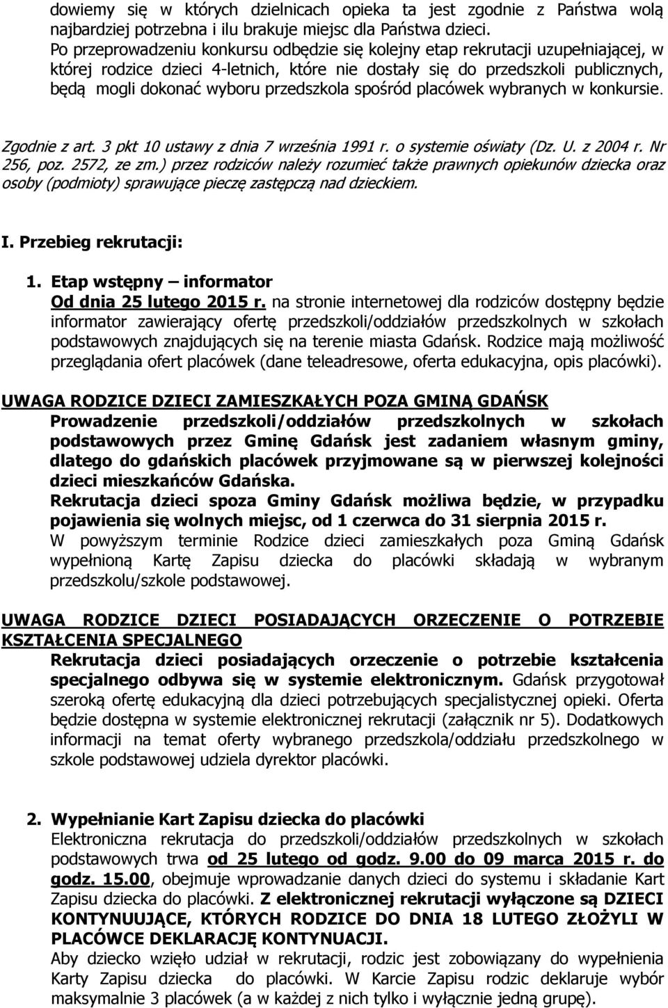 przedszkola spośród placówek wybranych w konkursie. Zgodnie z art. 3 pkt 10 ustawy z dnia 7 września 1991 r. o systemie oświaty (Dz. U. z 2004 r. Nr 256, poz. 2572, ze zm.