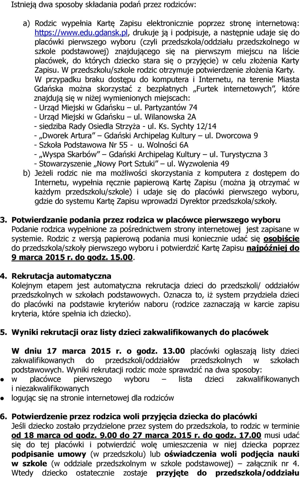 placówek, do których dziecko stara się o przyjęcie) w celu złożenia Karty Zapisu. W przedszkolu/szkole rodzic otrzymuje potwierdzenie złożenia Karty.