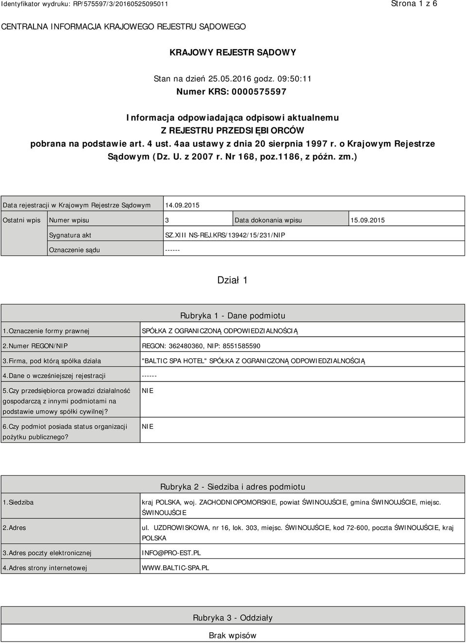 o Krajowym Rejestrze Sądowym (Dz. U. z 2007 r. Nr 168, poz.1186, z późn. zm.) Data rejestracji w Krajowym Rejestrze Sądowym 14.09.2015 Ostatni wpis Numer wpisu 3 Data dokonania wpisu 15.09.2015 Sygnatura akt SZ.