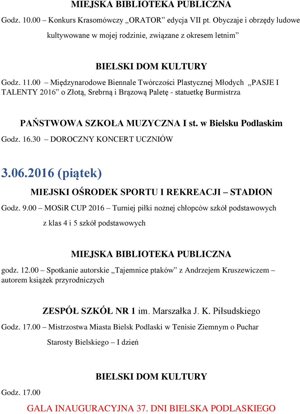 30 DOROCZNY KONCERT UCZNIÓW 3.06.2016 (piątek) Godz. 9.00 MOSiR CUP 2016 Turniej piłki nożnej chłopców szkół podstawowych z klas 4 i 5 szkół podstawowych MIEJSKA BIBLIOTEKA PUBLICZNA godz. 12.