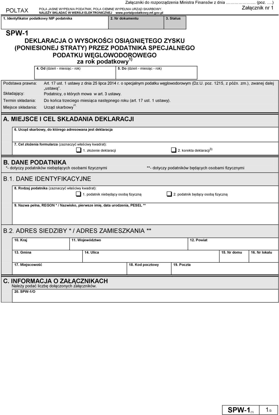 Do (dzień - miesiąc - rok) Załączniki do rozporządzenia Ministra Finansów z dnia... (poz..) Załącznik nr 1 Podstawa prawna: Art. 17 ust. 1 ustawy z dnia 25 lipca 2014 r.