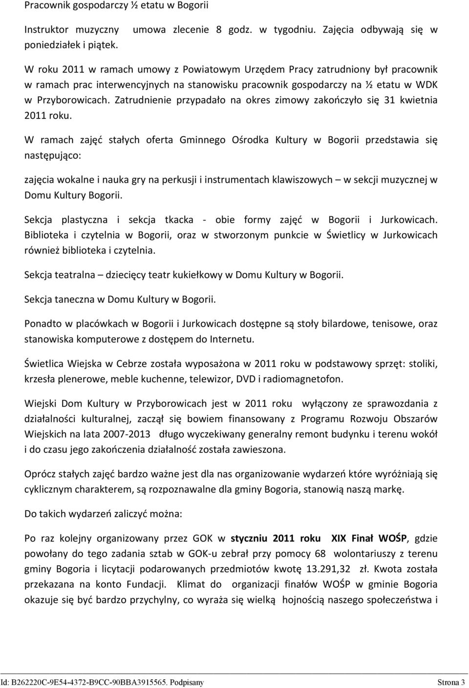 Zatrudnienie przypadało na okres zimowy zakończyło się 31 kwietnia 2011 roku.