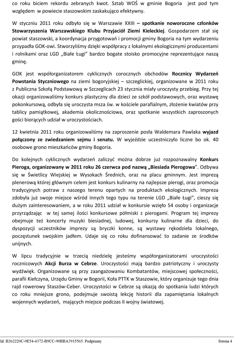 Gospodarzem stał się powiat staszowski, a koordynacja przygotowań i promocji gminy Bogoria na tym wydarzeniu przypadła GOK-owi.