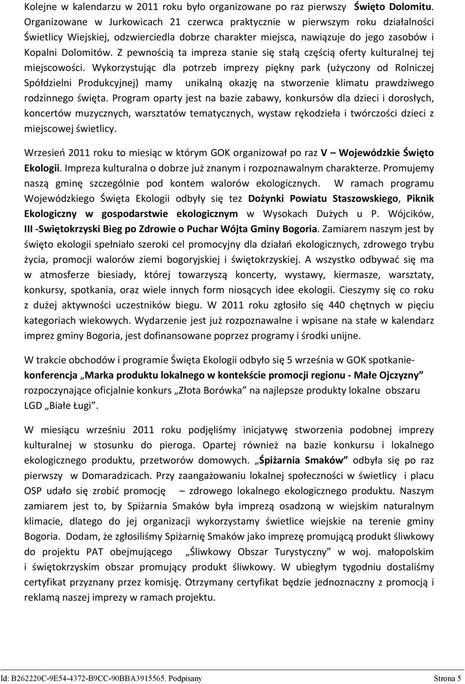 Z pewnością ta impreza stanie się stałą częścią oferty kulturalnej tej miejscowości.