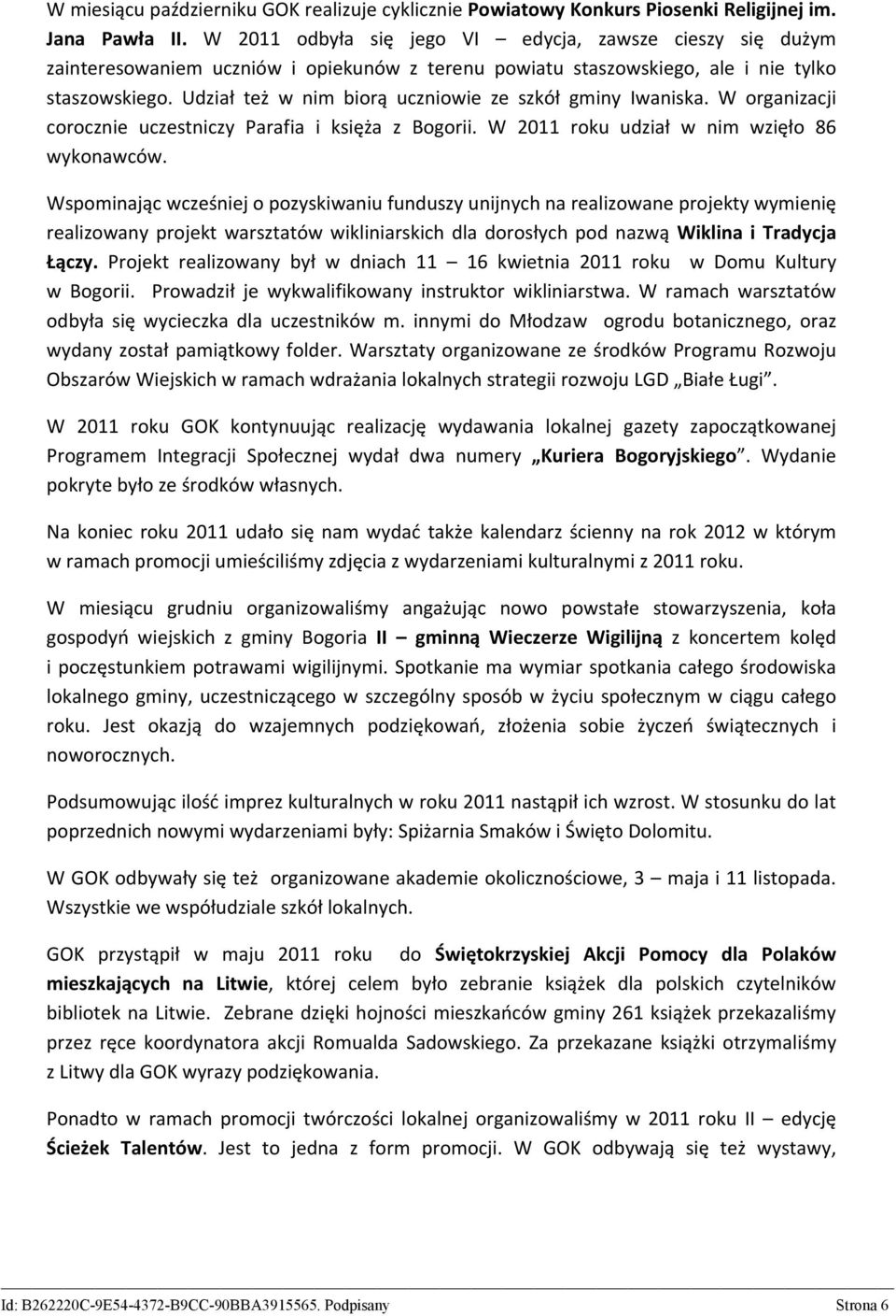Udział też w nim biorą uczniowie ze szkół gminy Iwaniska. W organizacji corocznie uczestniczy Parafia i księża z Bogorii. W 2011 roku udział w nim wzięło 86 wykonawców.