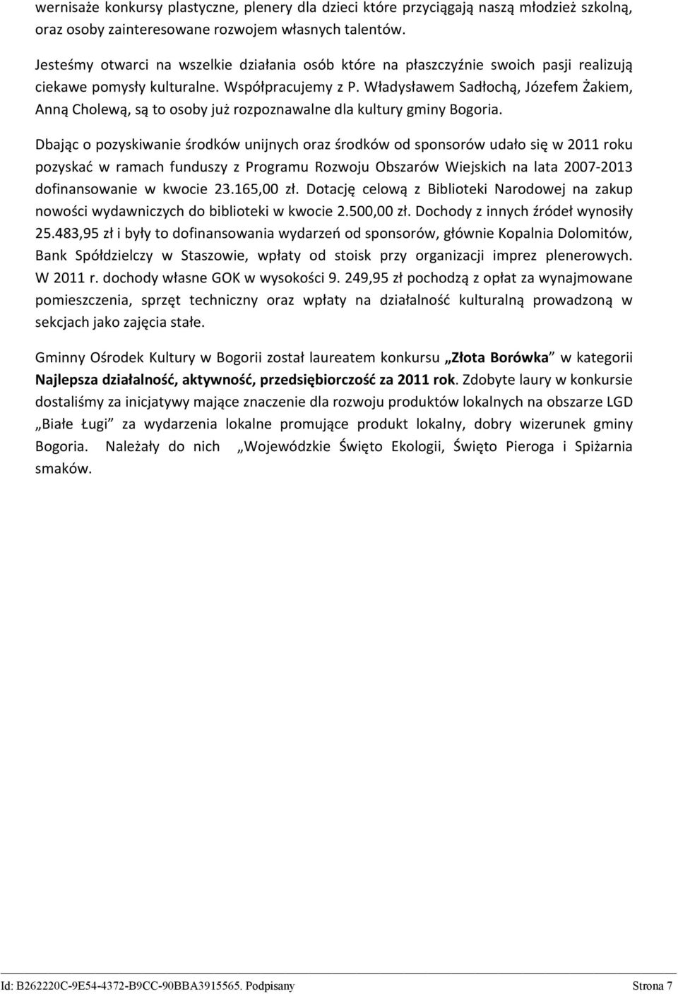 Władysławem Sadłochą, Józefem akiem, Anną Cholewą, są to osoby już rozpoznawalne dla kultury gminy Bogoria.