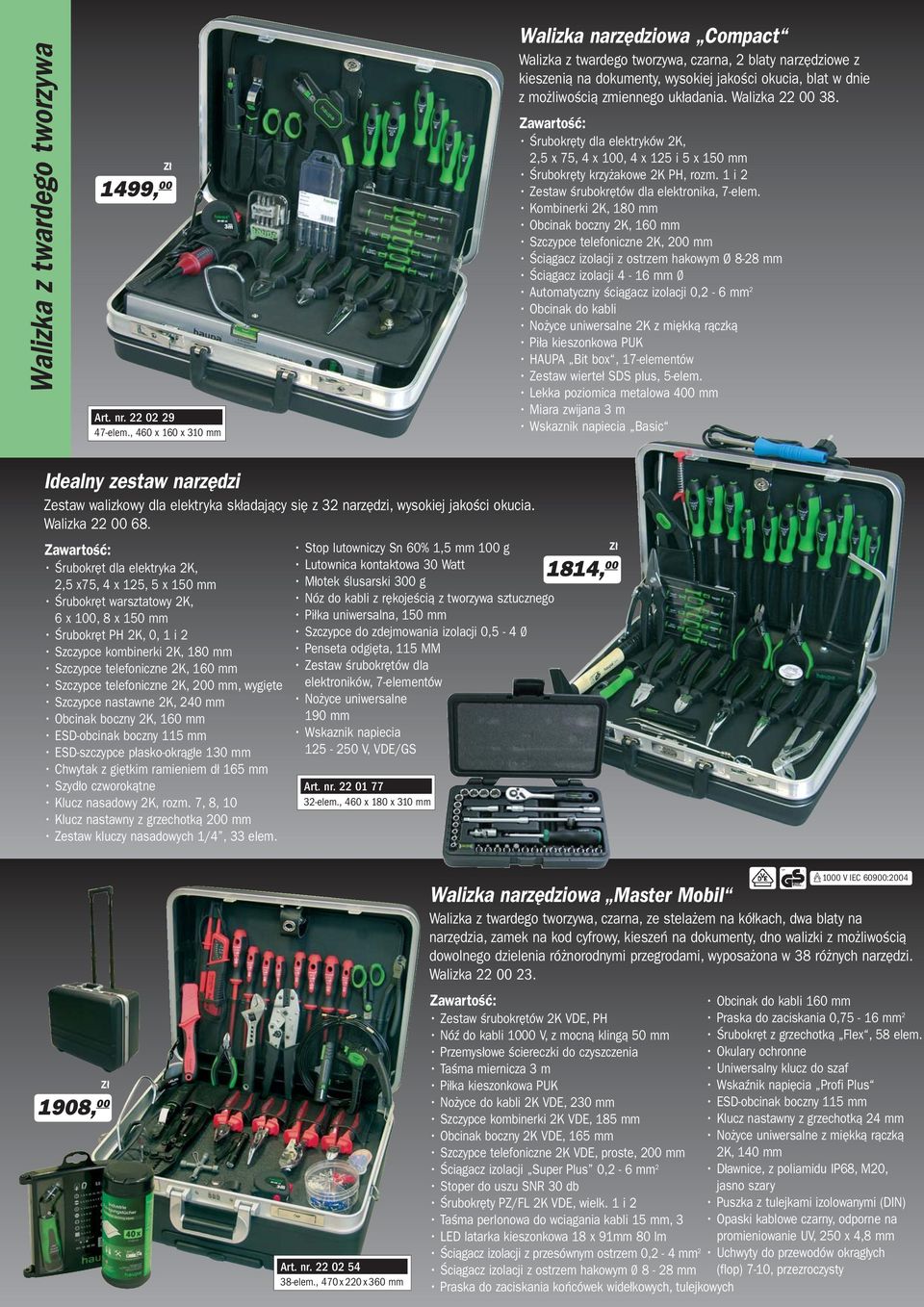 układania. Walizka 22 00 38. Śrubokręty dla elektryków 2K, 2,5 x 75, 4 x 100, 4 x 125 i 5 x 150 mm Śrubokręty krzyżakowe 2K PH, rozm. 1 i 2 Zestaw śrubokrętów dla elektronika, 7-elem.