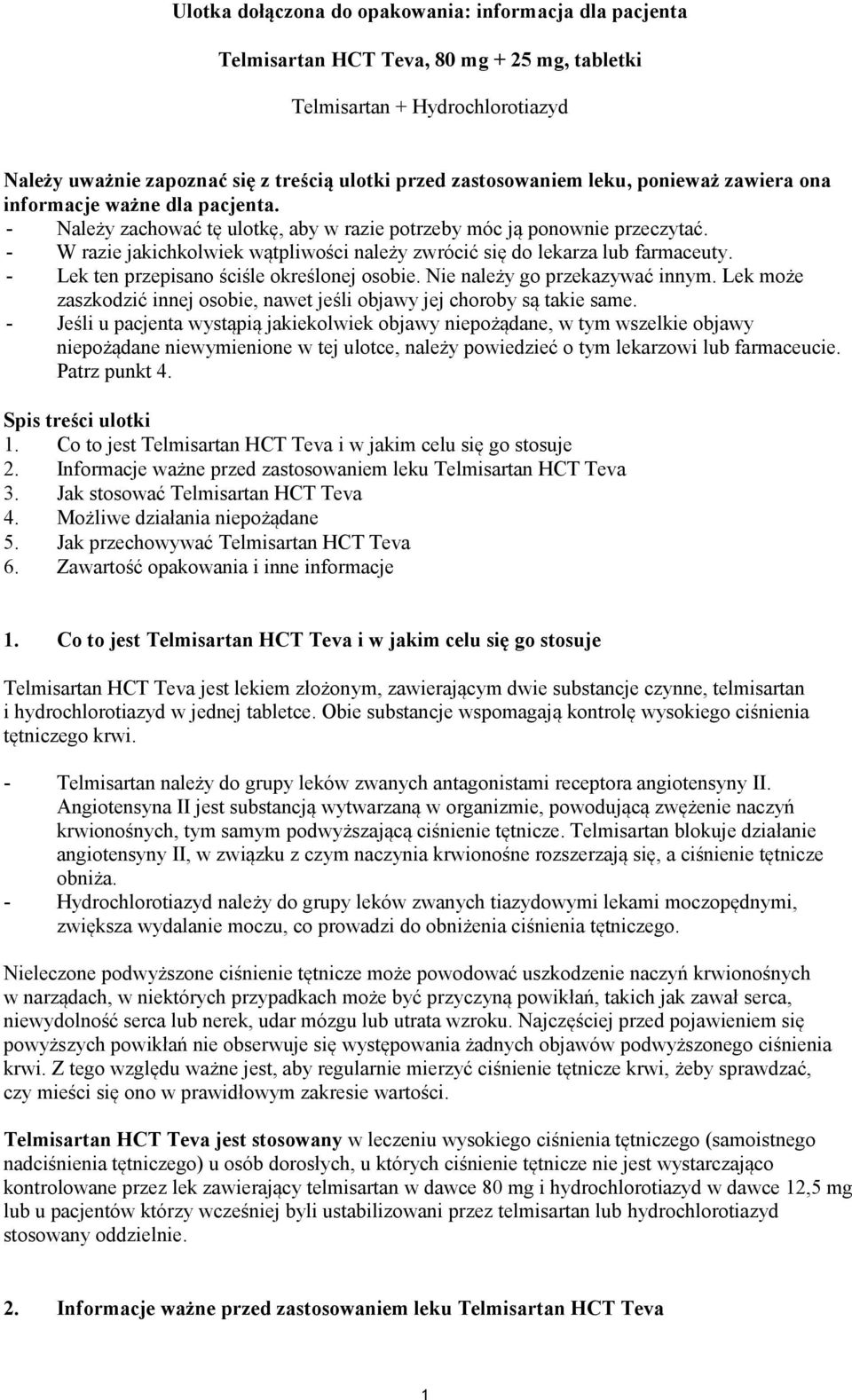 - W razie jakichkolwiek wątpliwości należy zwrócić się do lekarza lub farmaceuty. - Lek ten przepisano ściśle określonej osobie. Nie należy go przekazywać innym.