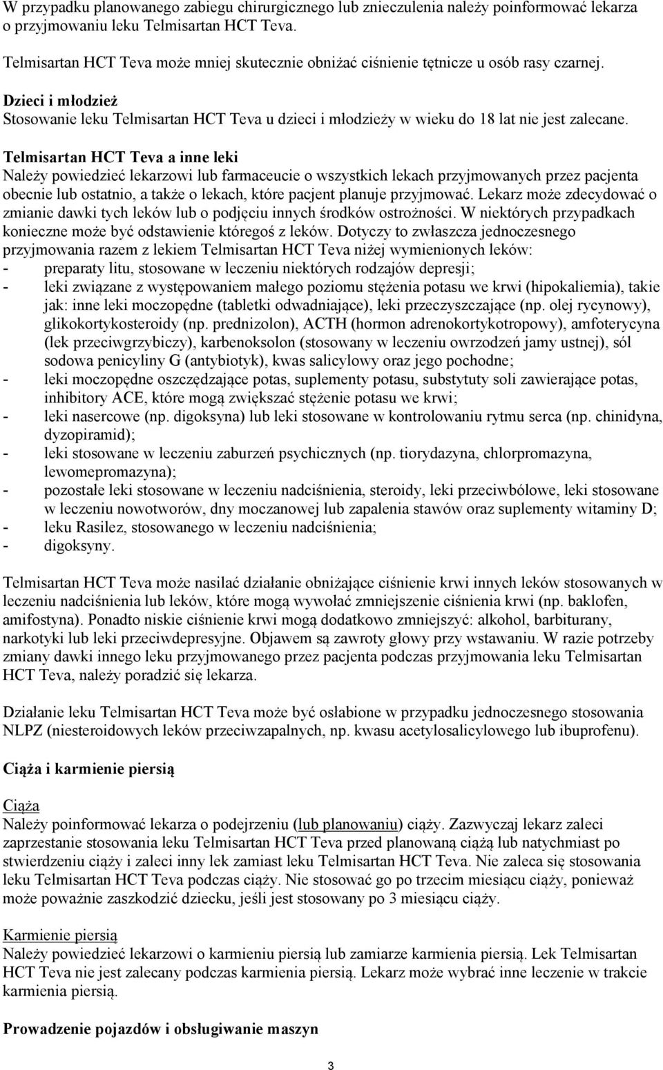 Dzieci i młodzież Stosowanie leku Telmisartan HCT Teva u dzieci i młodzieży w wieku do 18 lat nie jest zalecane.