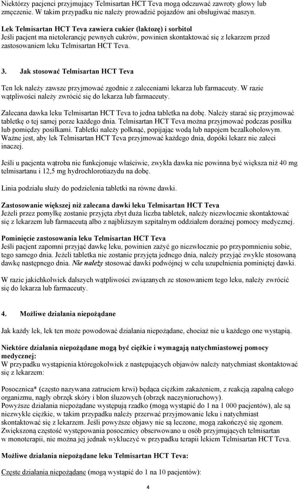 Jak stosować Telmisartan HCT Teva Ten lek należy zawsze przyjmować zgodnie z zaleceniami lekarza lub farmaceuty. W razie wątpliwości należy zwrócić się do lekarza lub farmaceuty.