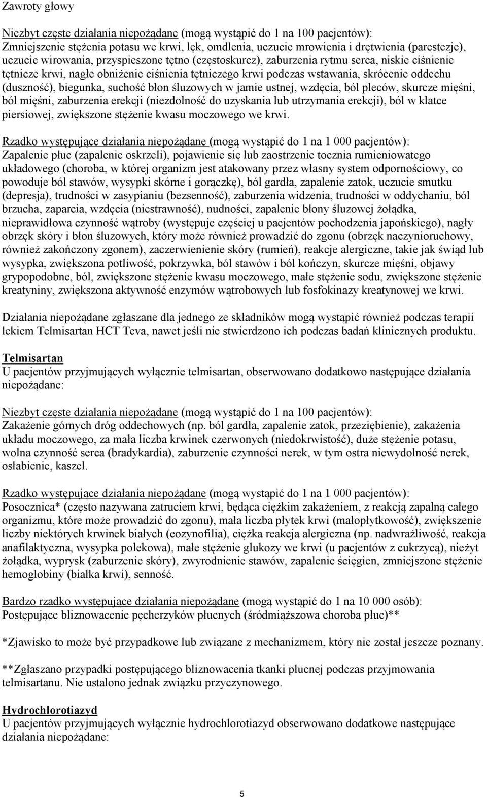 biegunka, suchość błon śluzowych w jamie ustnej, wzdęcia, ból pleców, skurcze mięśni, ból mięśni, zaburzenia erekcji (niezdolność do uzyskania lub utrzymania erekcji), ból w klatce piersiowej,