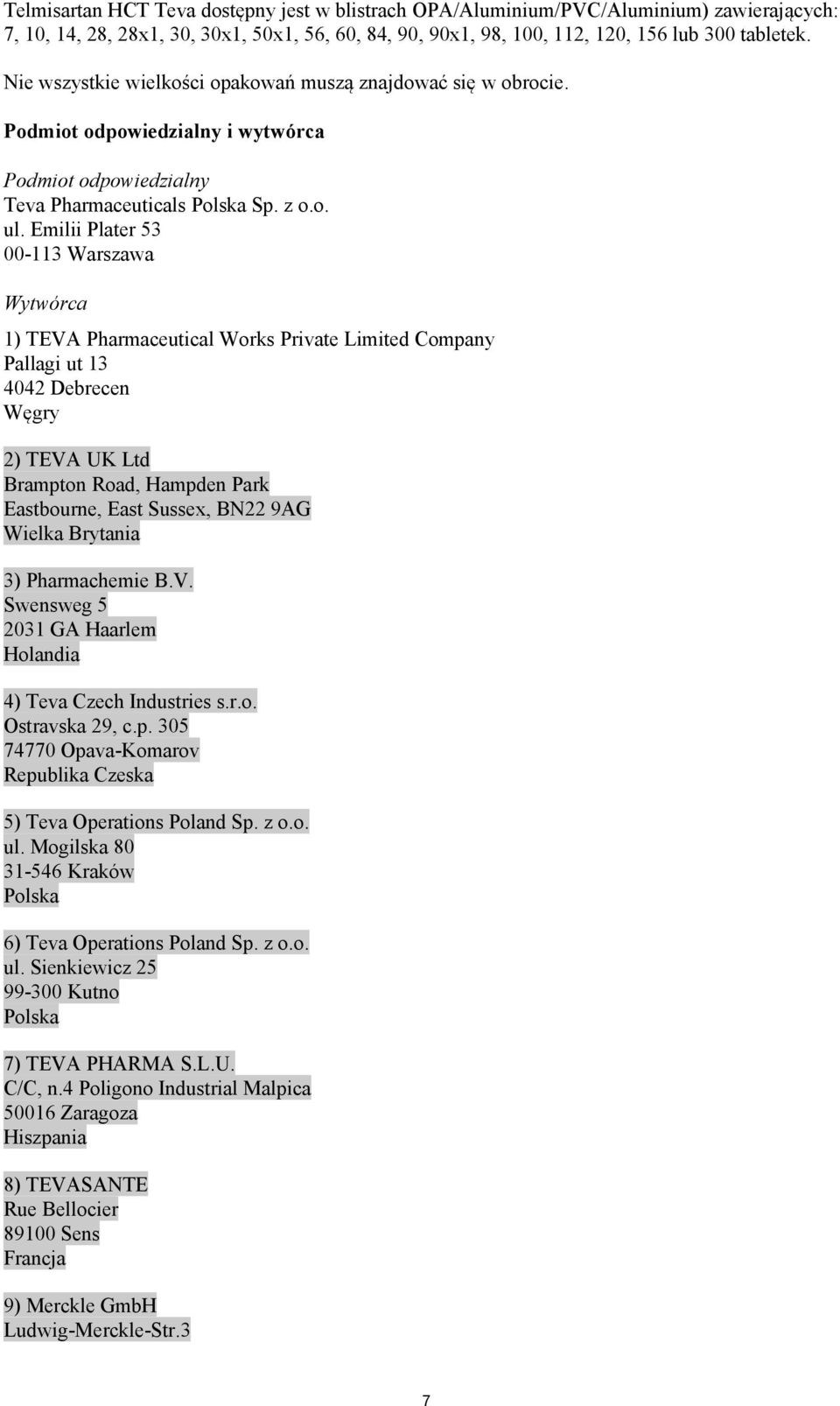 Emilii Plater 53 00-113 Warszawa Wytwórca 1) TEVA Pharmaceutical Works Private Limited Company Pallagi ut 13 4042 Debrecen Węgry 2) TEVA UK Ltd Brampton Road, Hampden Park Eastbourne, East Sussex,