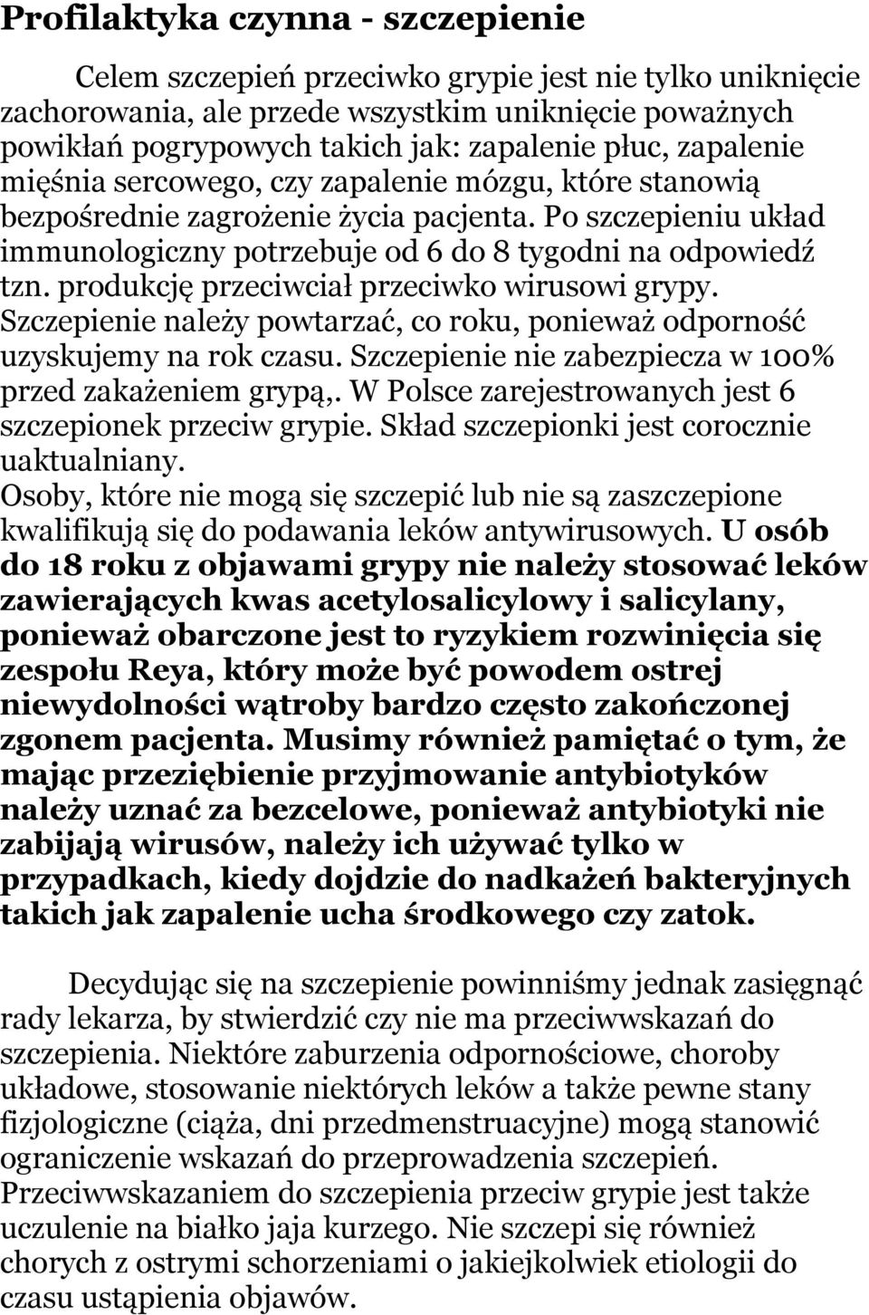 produkcję przeciwciał przeciwko wirusowi grypy. Szczepienie należy powtarzać, co roku, ponieważ odporność uzyskujemy na rok czasu. Szczepienie nie zabezpiecza w 100% przed zakażeniem grypą,.