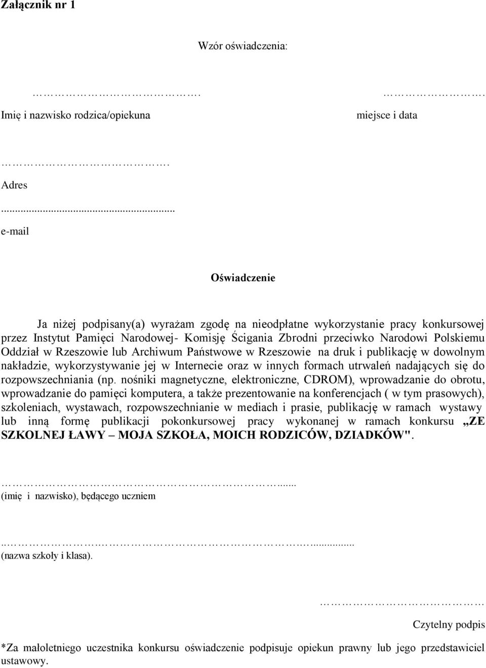 Oddział w Rzeszowie lub Archiwum Państwowe w Rzeszowie na druk i publikację w dowolnym nakładzie, wykorzystywanie jej w Internecie oraz w innych formach utrwaleń nadających się do rozpowszechniania