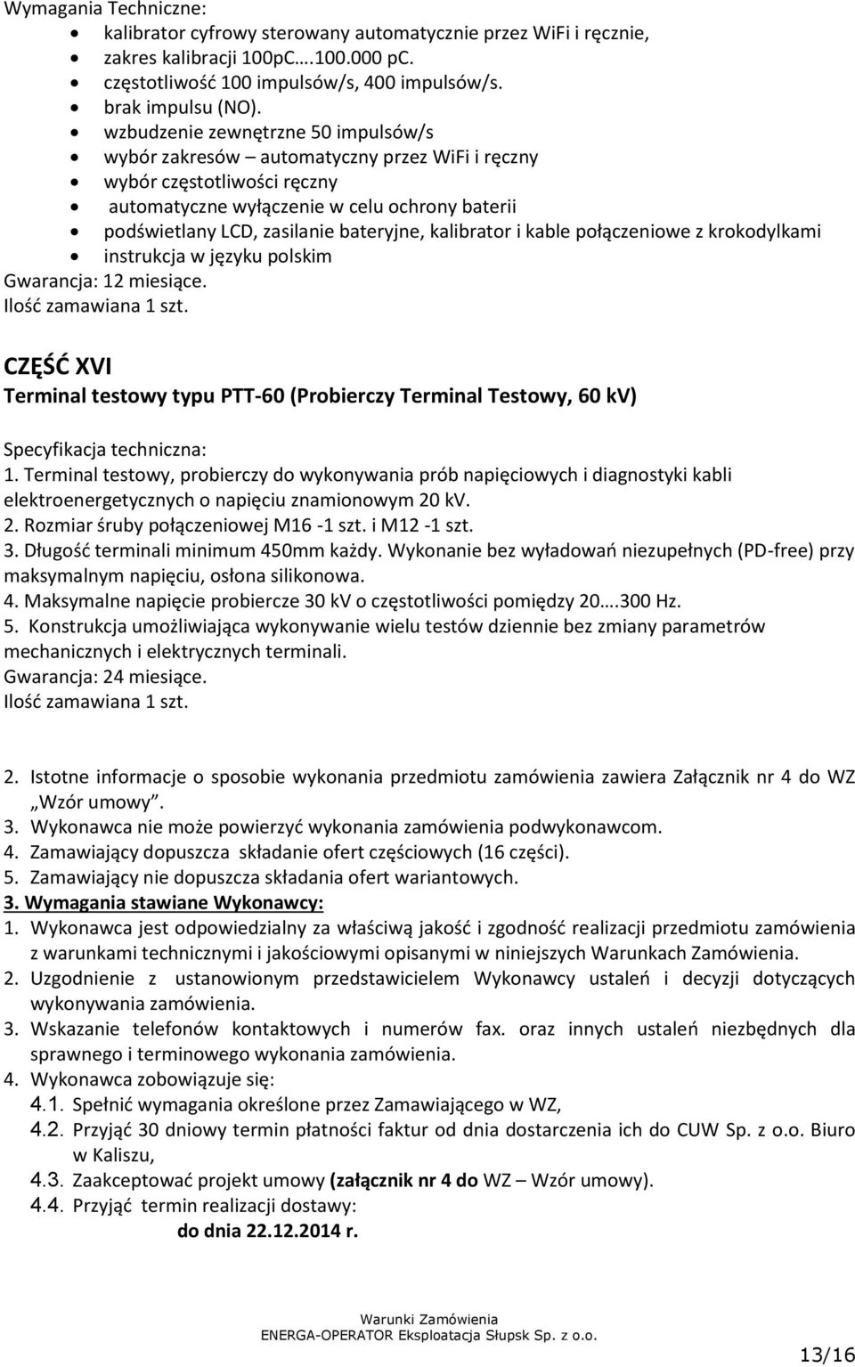 kalibrator i kable połączeniowe z krokodylkami instrukcja w języku polskim Gwarancja: 12 miesiące. Ilość zamawiana 1 szt.