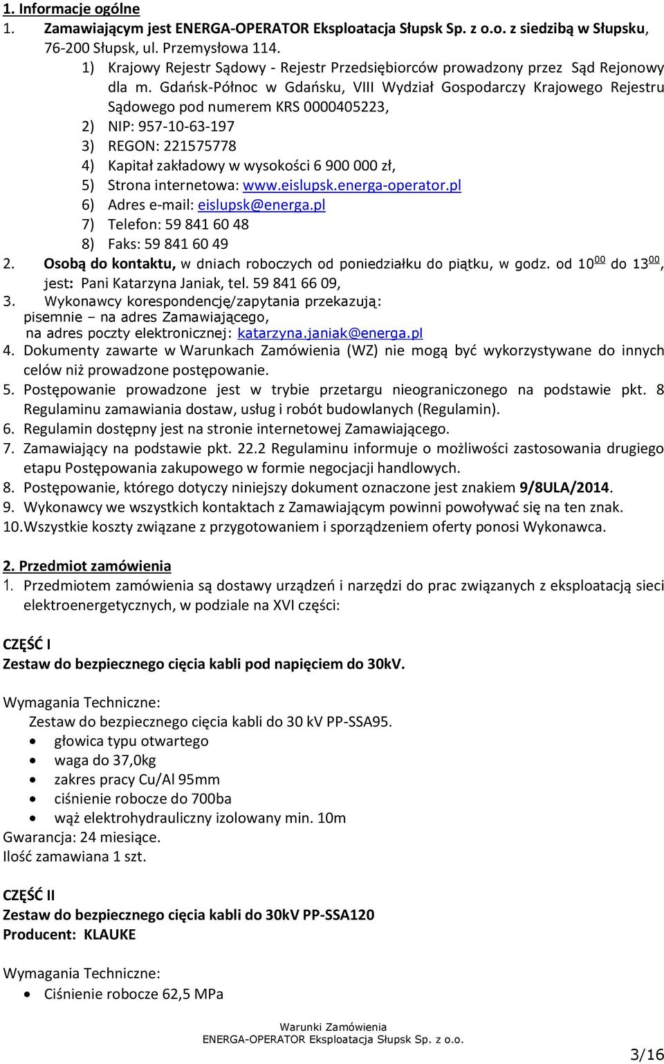 Strona internetowa: www.eislupsk.energa-operator.pl 6) Adres e-mail: eislupsk@energa.pl 7) Telefon: 59 841 60 48 8) Faks: 59 841 60 49 2.