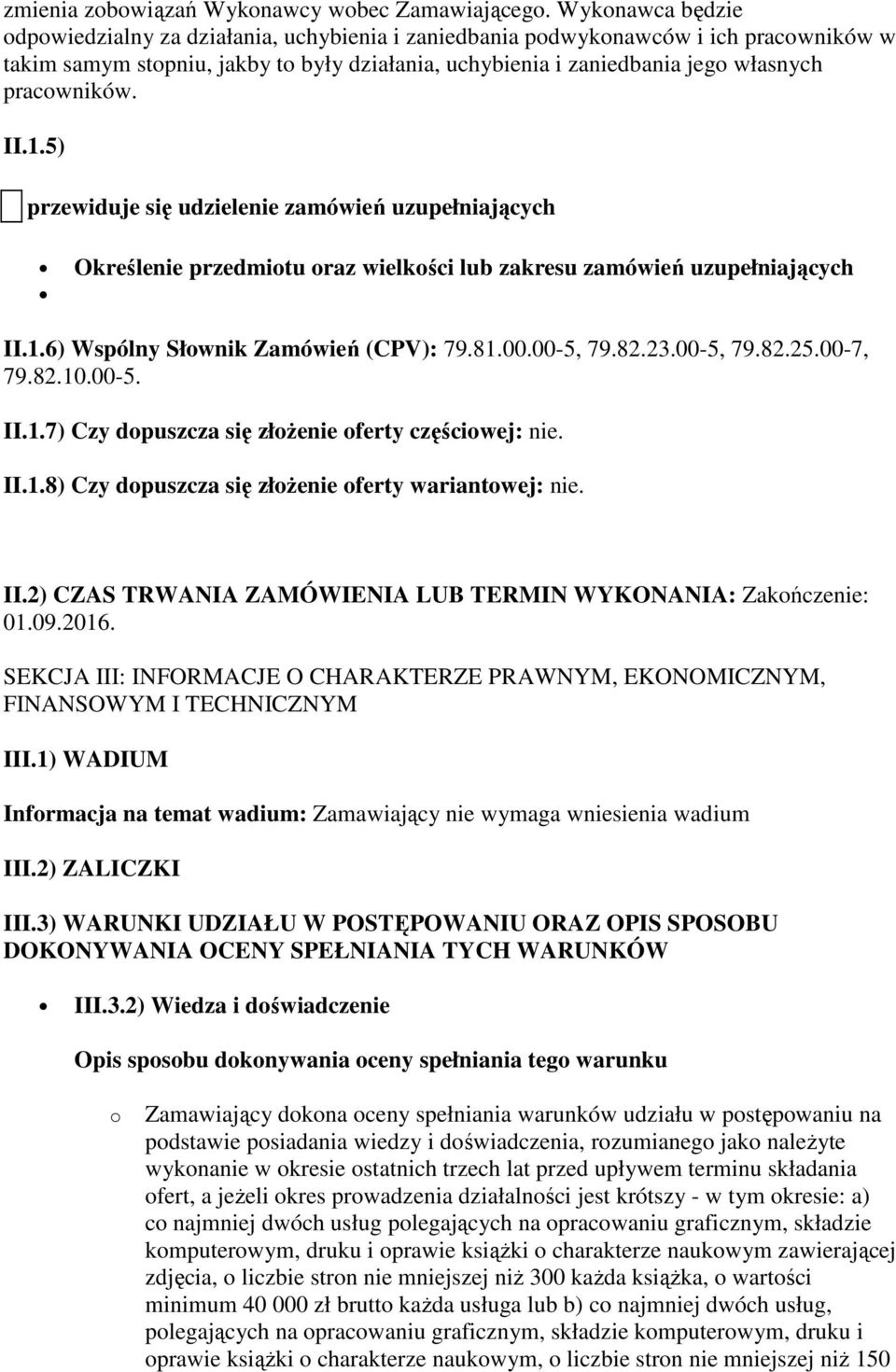 pracowników. II.1.5) przewiduje się udzielenie zamówień uzupełniających Określenie przedmiotu oraz wielkości lub zakresu zamówień uzupełniających II.1.6) Wspólny Słownik Zamówień (CPV): 79.81.00.