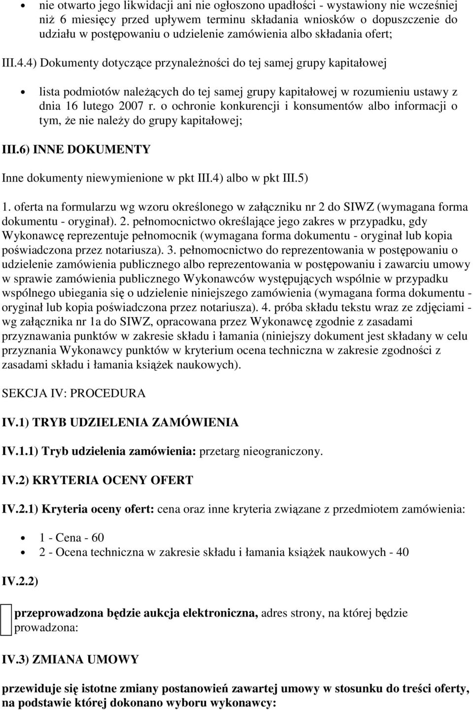 4) Dokumenty dotyczące przynależności do tej samej grupy kapitałowej lista podmiotów należących do tej samej grupy kapitałowej w rozumieniu ustawy z dnia 16 lutego 2007 r.