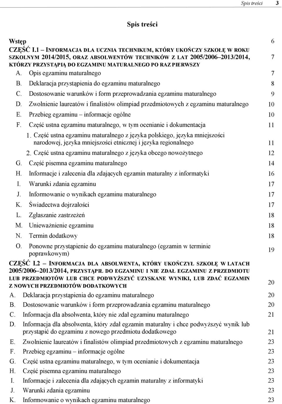 Opis egzaminu maturalnego 7 B. Deklaracja przystąpienia do egzaminu maturalnego 8 C. Dostosowanie warunków i form przeprowadzania egzaminu maturalnego 9 D.