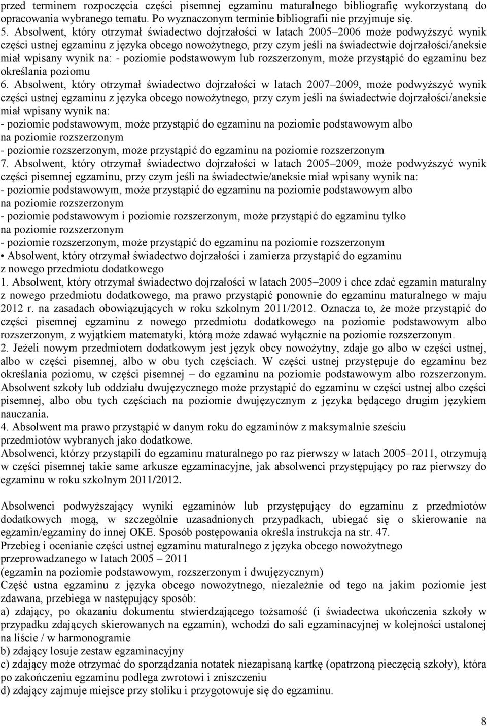 wpisany wynik na: - poziomie podstawowym lub rozszerzonym, może przystąpić do egzaminu bez określania poziomu 6.