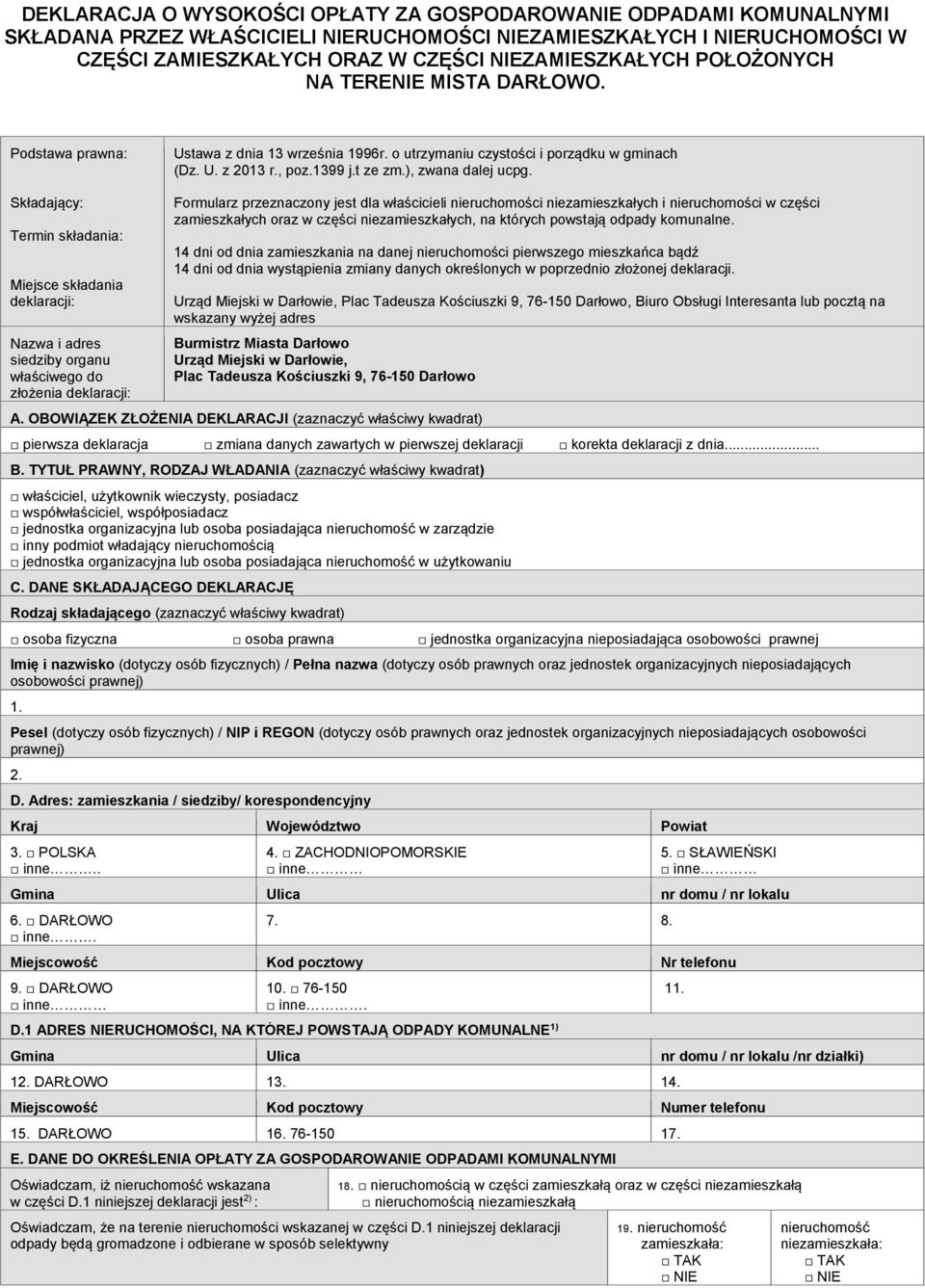 Składający: Termin składania: Miejsce składania deklaracji: Nazwa i adres siedziby organu właściwego do złożenia deklaracji: Formularz przeznaczony jest dla właścicieli nieruchomości niezamieszkałych