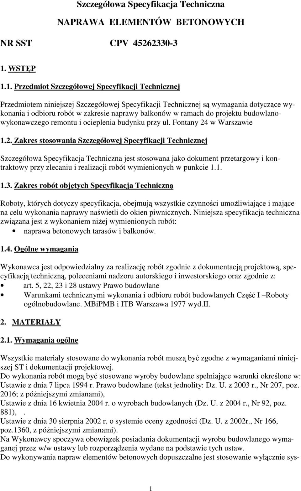 1. Przedmiot Szczegółowej Specyfikacji Technicznej Przedmiotem niniejszej Szczegółowej Specyfikacji Technicznej są wymagania dotyczące wykonania i odbioru robót w zakresie naprawy balkonów w ramach