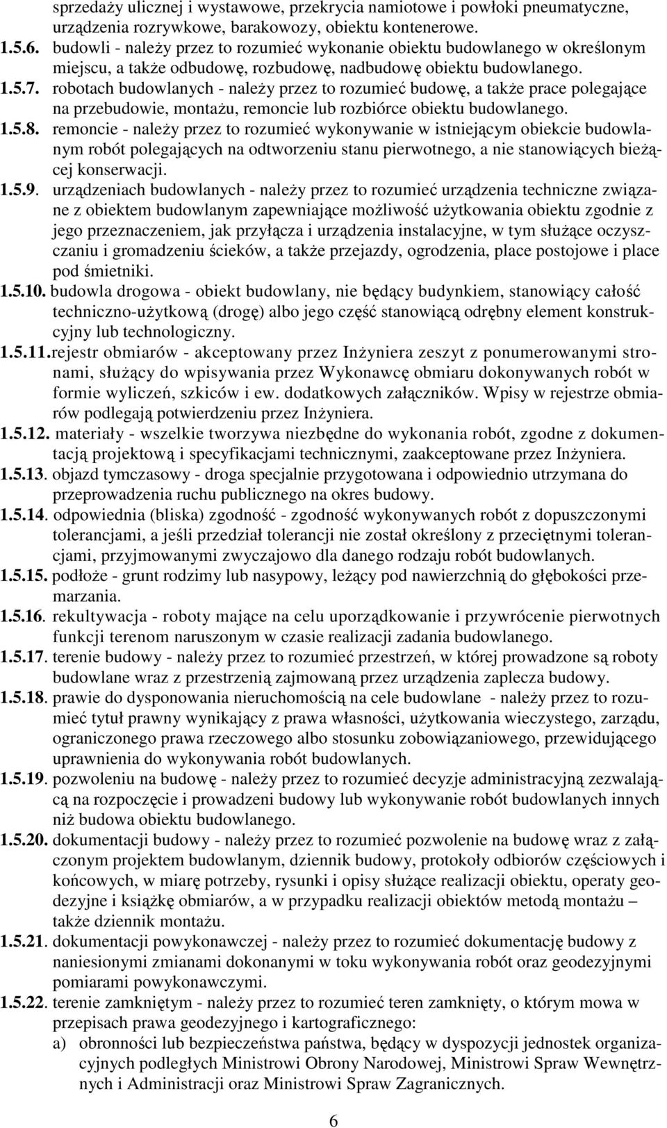 robotach budowlanych - naleŝy przez to rozumieć budowę, a takŝe prace polegające na przebudowie, montaŝu, remoncie lub rozbiórce obiektu budowlanego. 1.5.8.