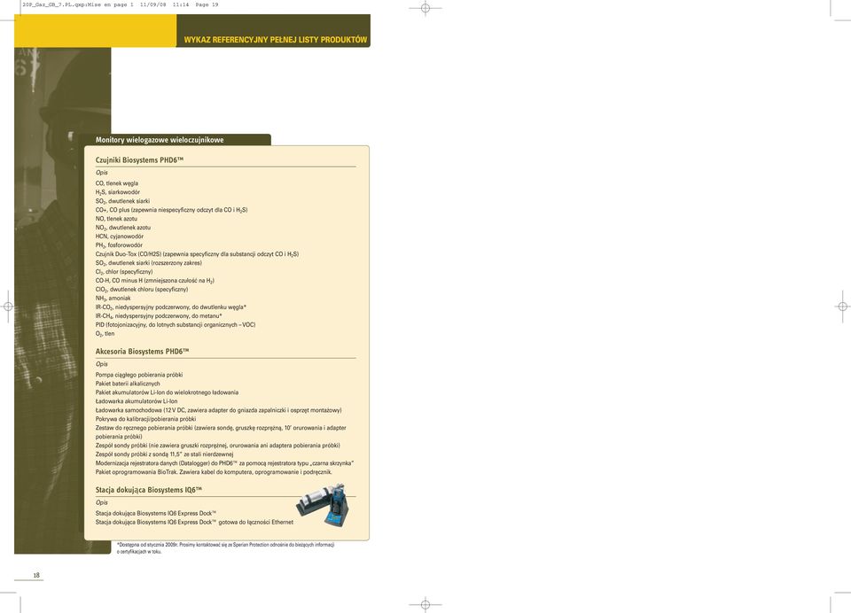 siarki CO+, CO plus (zapewnia niespecyficzny odczyt dla CO i H 2 S) NO, tlenek azotu NO 2, dwutlenek azotu HCN, cyjanowodór PH 2, fosforowodór Czujnik Duo-Tox (CO/H2S) (zapewnia specyficzny dla