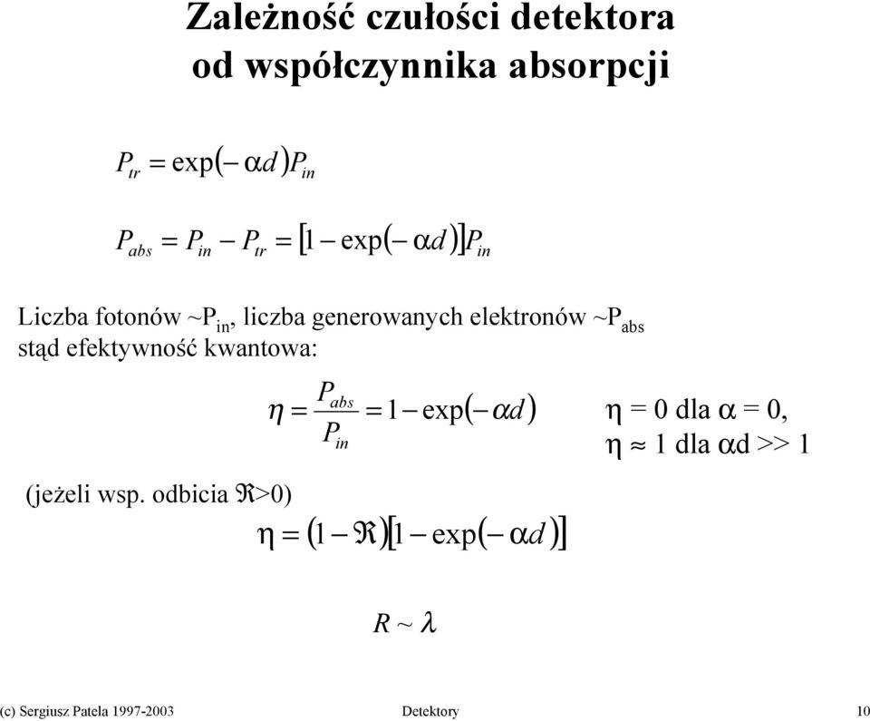 stąd efektywność kwantowa: Pabs η = = 1 exp( αd ) η = 0 dla α = 0, Pin η 1 dla αd >> 1