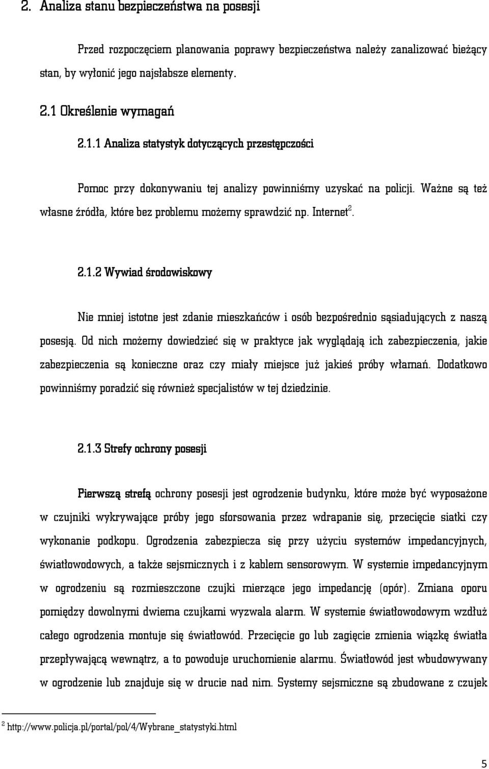 Ważne są też własne źródła, które bez problemu możemy sprawdzić np. Internet 2. 2.1.2 Wywiad środowiskowy Nie mniej istotne jest zdanie mieszkańców i osób bezpośrednio sąsiadujących z naszą posesją.