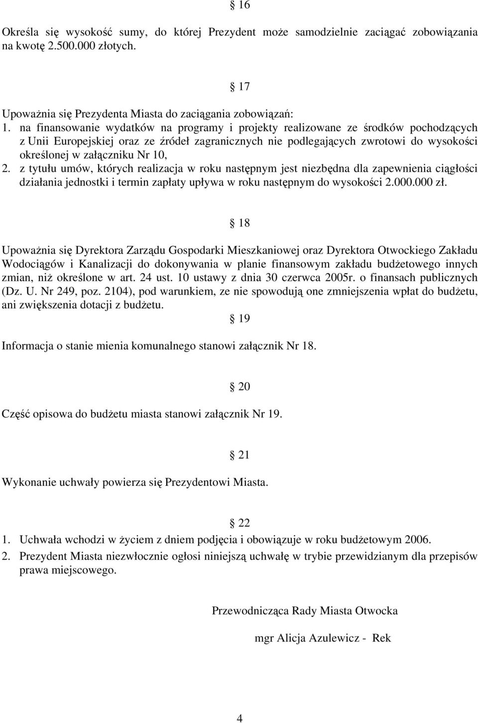 10, 2. z tytułu umów, których realizacja w roku następnym jest niezbędna dla zapewnienia ciągłości działania jednostki i termin zapłaty upływa w roku następnym do wysokości 2.000.000 zł.