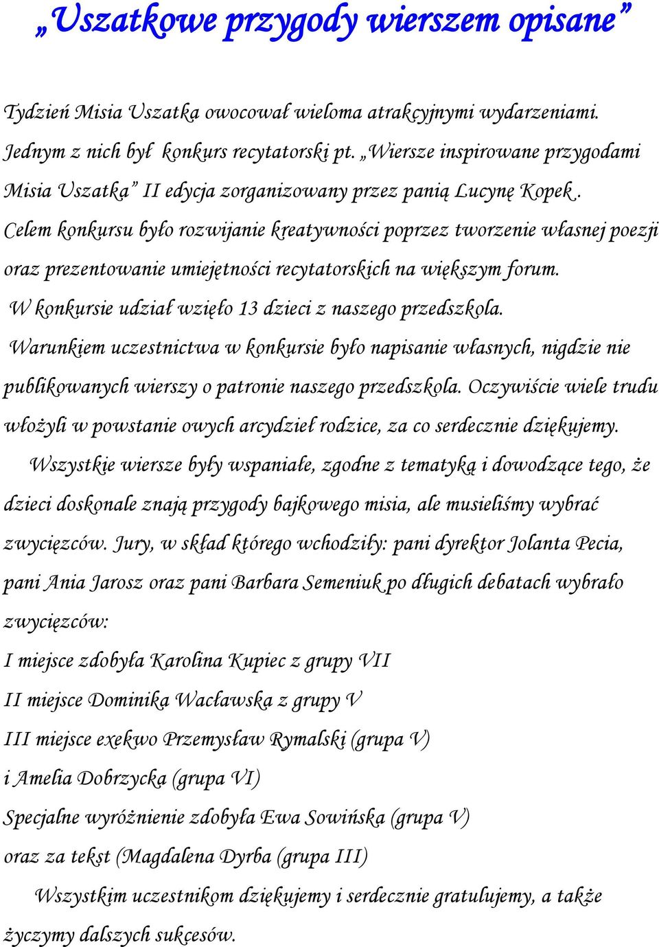 Celem konkursu było rozwijanie kreatywności poprzez tworzenie własnej poezji oraz prezentowanie umiejętności recytatorskich na większym forum.