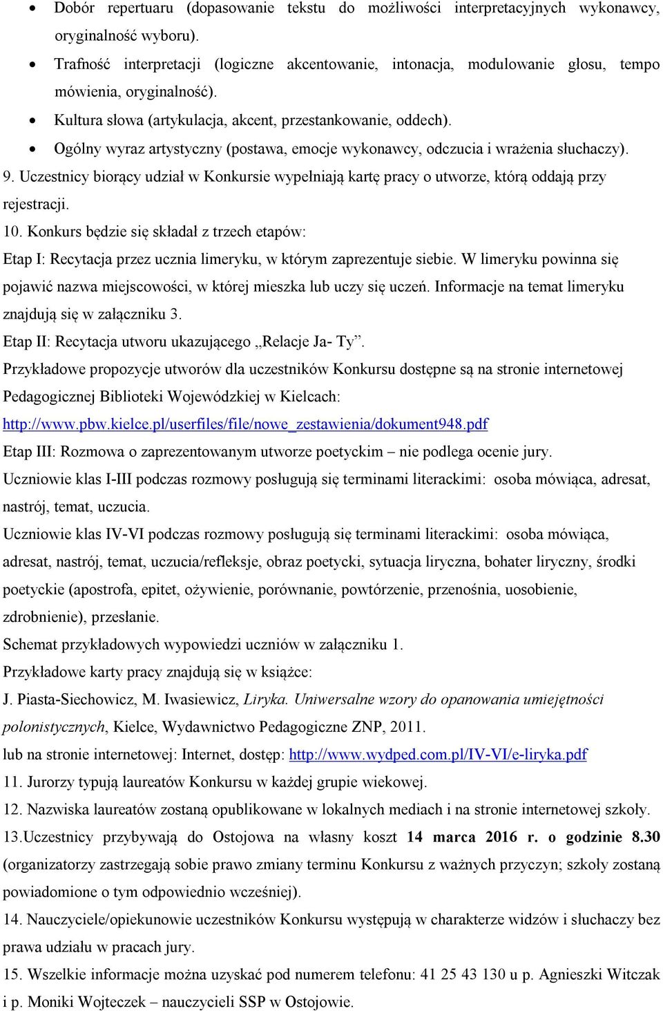 Ogólny wyraz artystyczny (postawa, emocje wykonawcy, odczucia i wrażenia słuchaczy). 9. Uczestnicy biorący udział w Konkursie wypełniają kartę pracy o utworze, którą oddają przy rejestracji. 10.