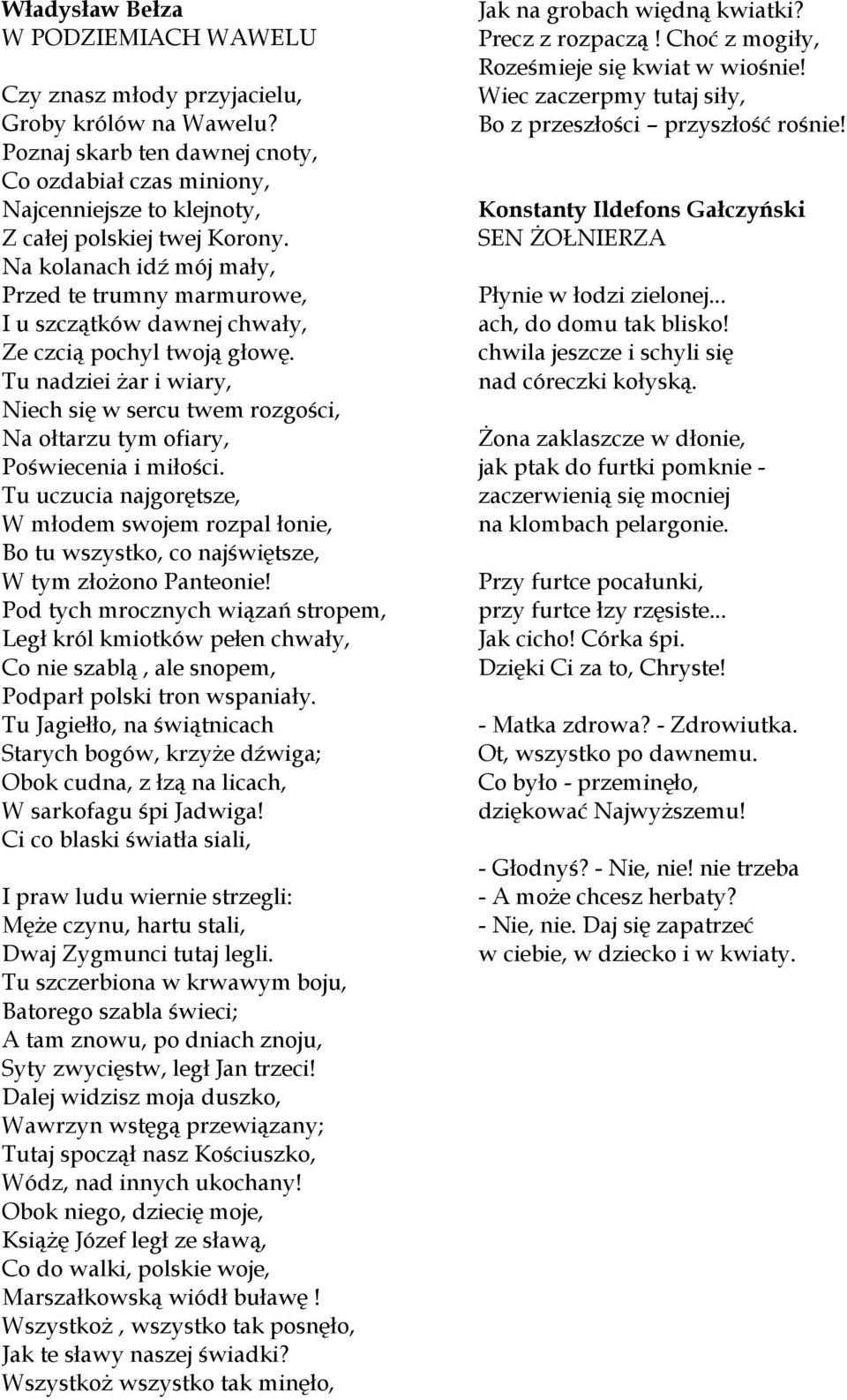 Na kolanach idź mój mały, Przed te trumny marmurowe, I u szczątków dawnej chwały, Ze czcią pochyl twoją głowę.