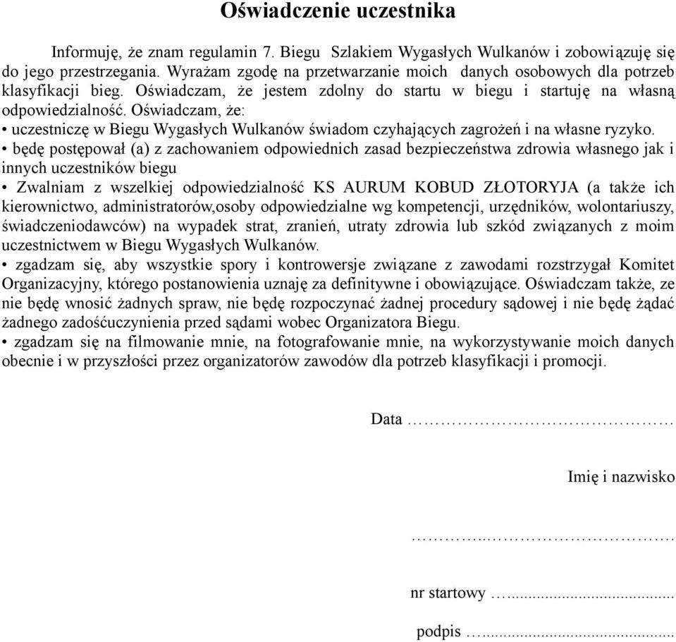 Oświadczam, że: uczestniczę w Biegu Wygasłych Wulkanów świadom czyhających zagrożeń i na własne ryzyko.