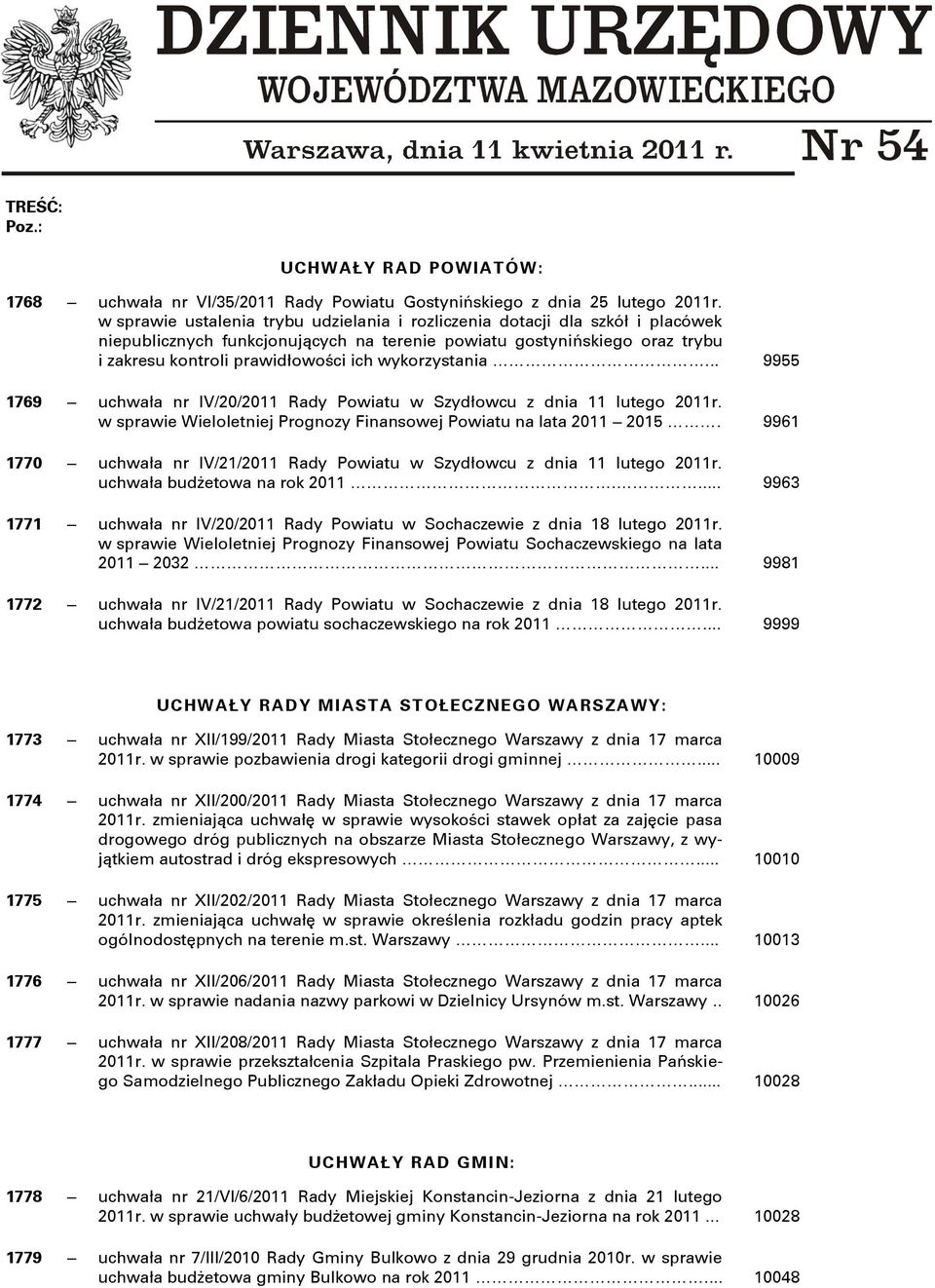 wykorzystania... 9955 1769 uchwała nr IV/20/2011 Rady Powiatu w Szydłowcu z dnia 11 lutego 2011r. w sprawie Wieloletniej Prognozy Finansowej Powiatu na lata 2011 2015.