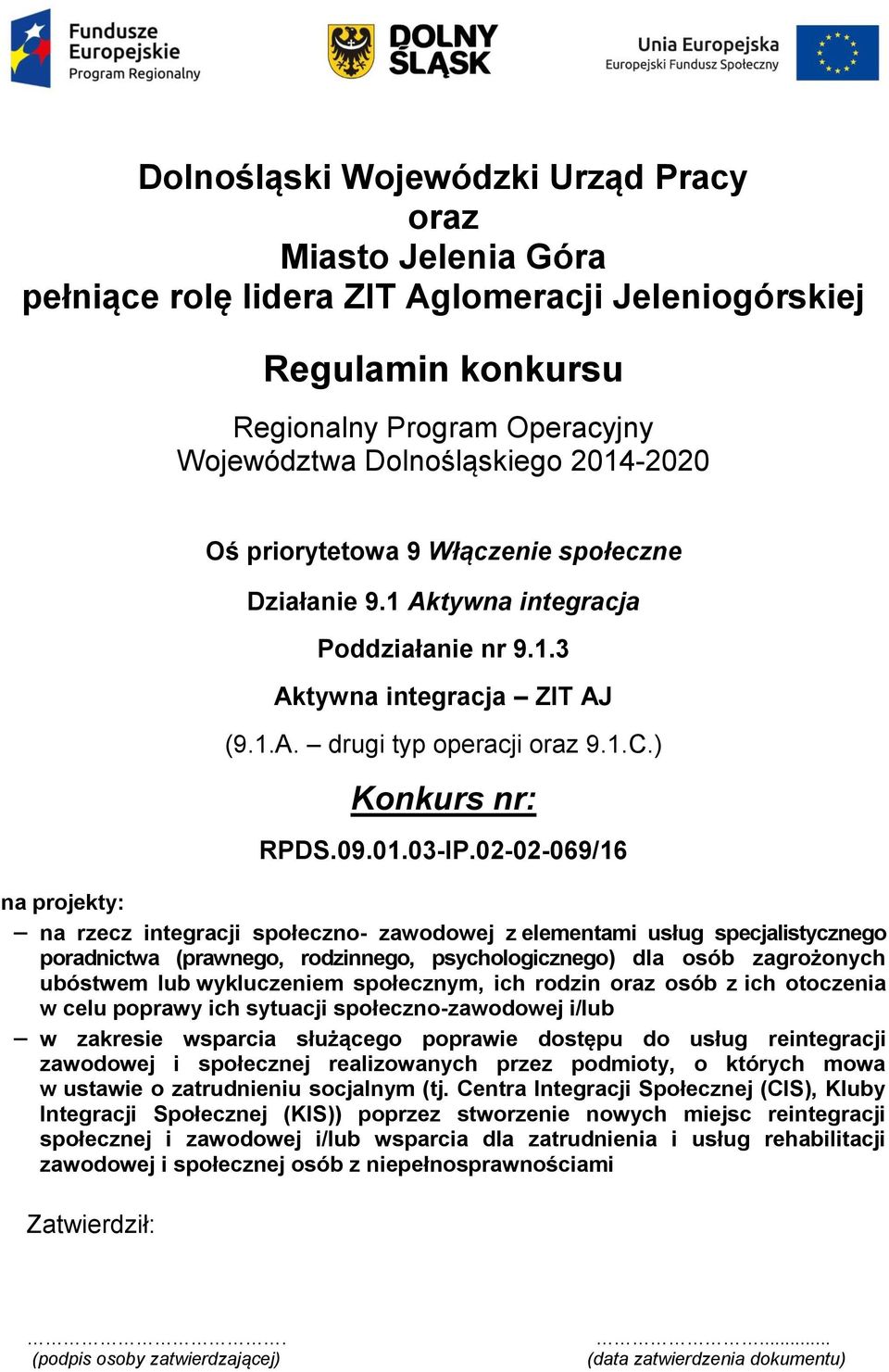 02-02-069/16 na projekty: na rzecz integracji społeczno- zawodowej z elementami usług specjalistycznego poradnictwa (prawnego, rodzinnego, psychologicznego) dla osób zagrożonych ubóstwem lub