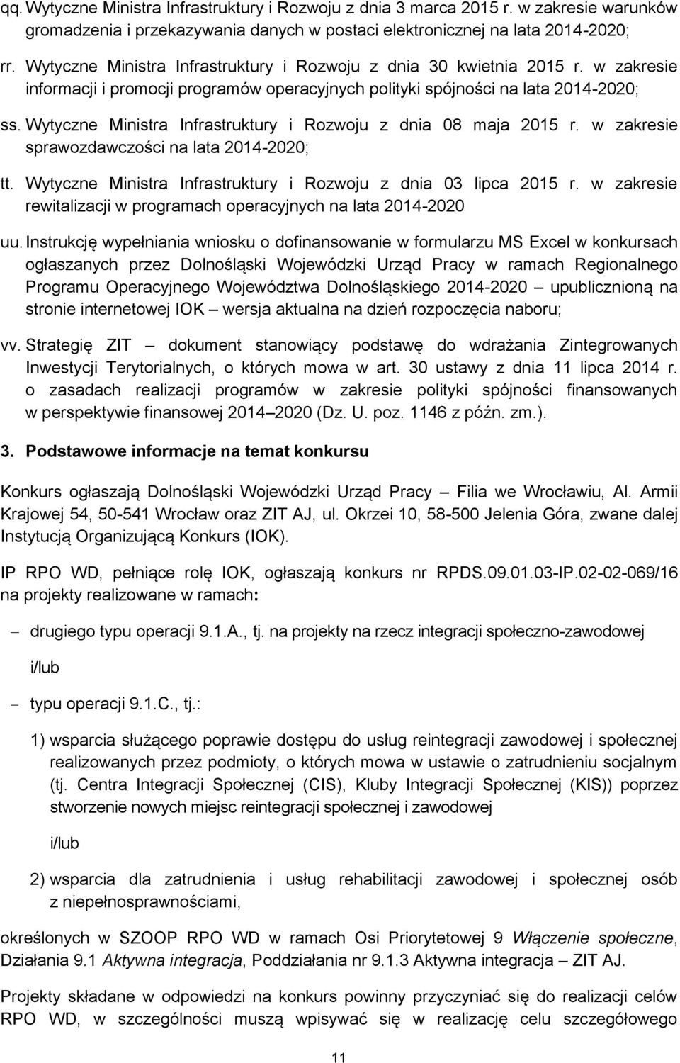 Wytyczne Ministra Infrastruktury i Rozwoju z dnia 08 maja 2015 r. w zakresie sprawozdawczości na lata 2014-2020; tt. Wytyczne Ministra Infrastruktury i Rozwoju z dnia 03 lipca 2015 r.