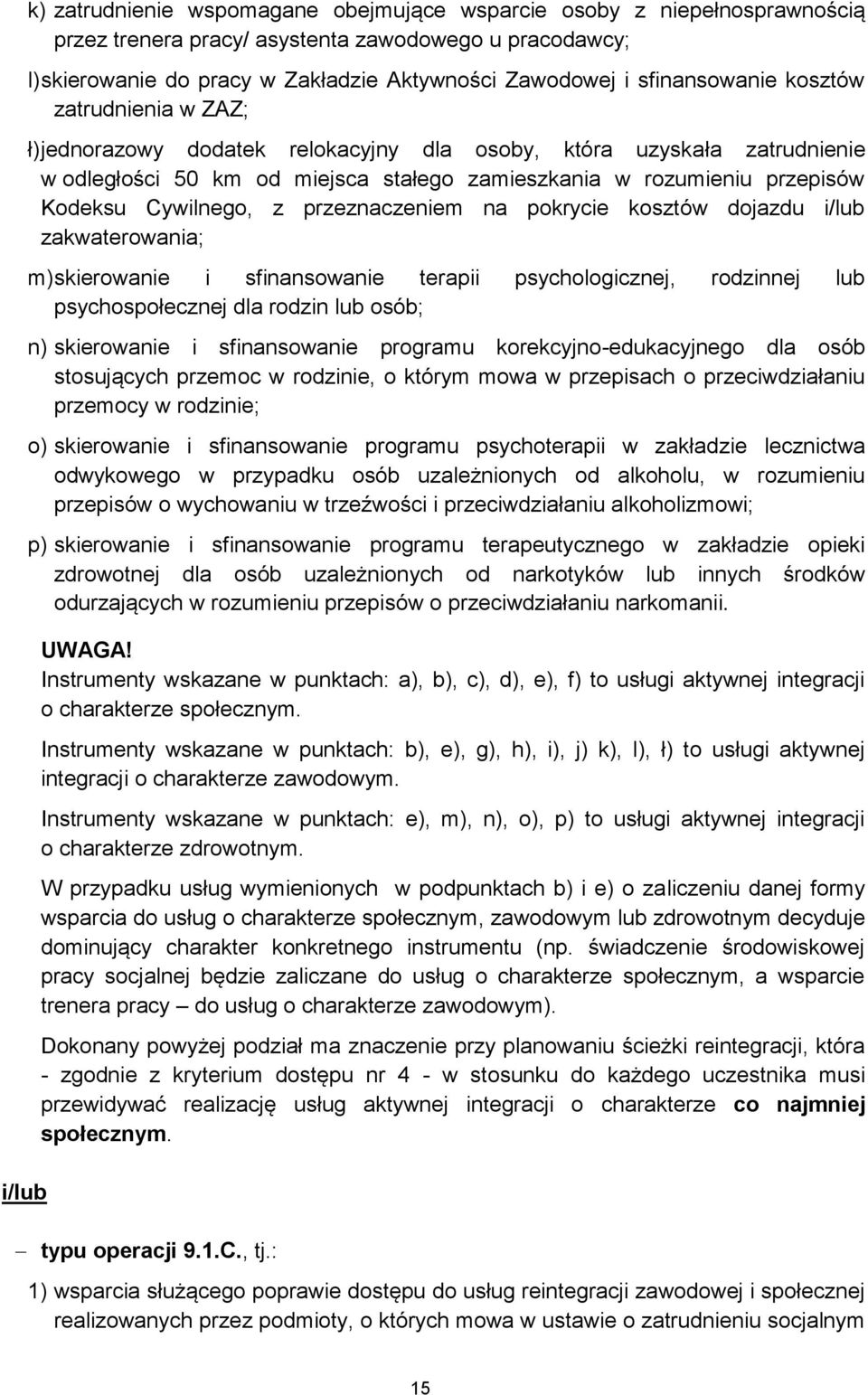 Cywilnego, z przeznaczeniem na pokrycie kosztów dojazdu i/lub zakwaterowania; m) skierowanie i sfinansowanie terapii psychologicznej, rodzinnej lub psychospołecznej dla rodzin lub osób; n)