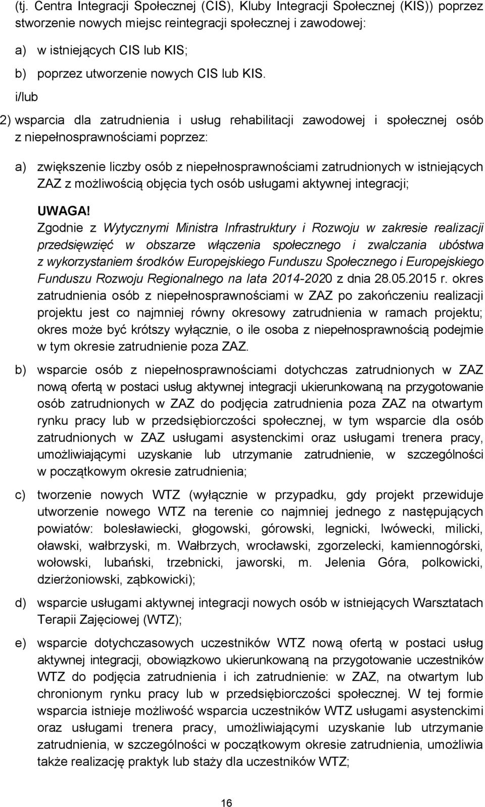 i/lub 2) wsparcia dla zatrudnienia i usług rehabilitacji zawodowej i społecznej osób z niepełnosprawnościami poprzez: a) zwiększenie liczby osób z niepełnosprawnościami zatrudnionych w istniejących