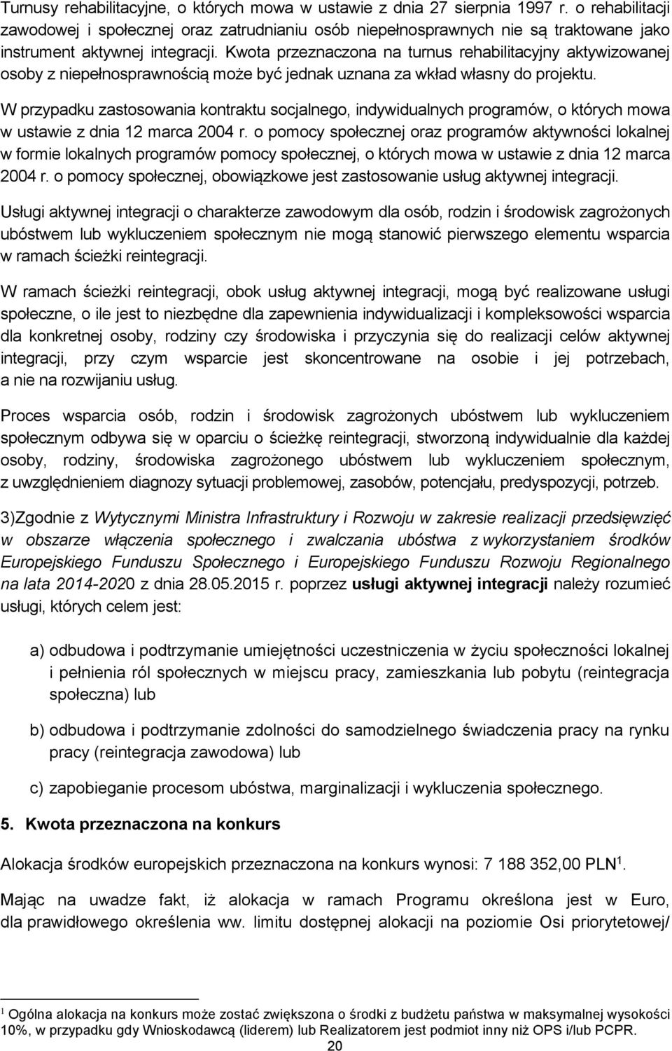 Kwota przeznaczona na turnus rehabilitacyjny aktywizowanej osoby z niepełnosprawnością może być jednak uznana za wkład własny do projektu.