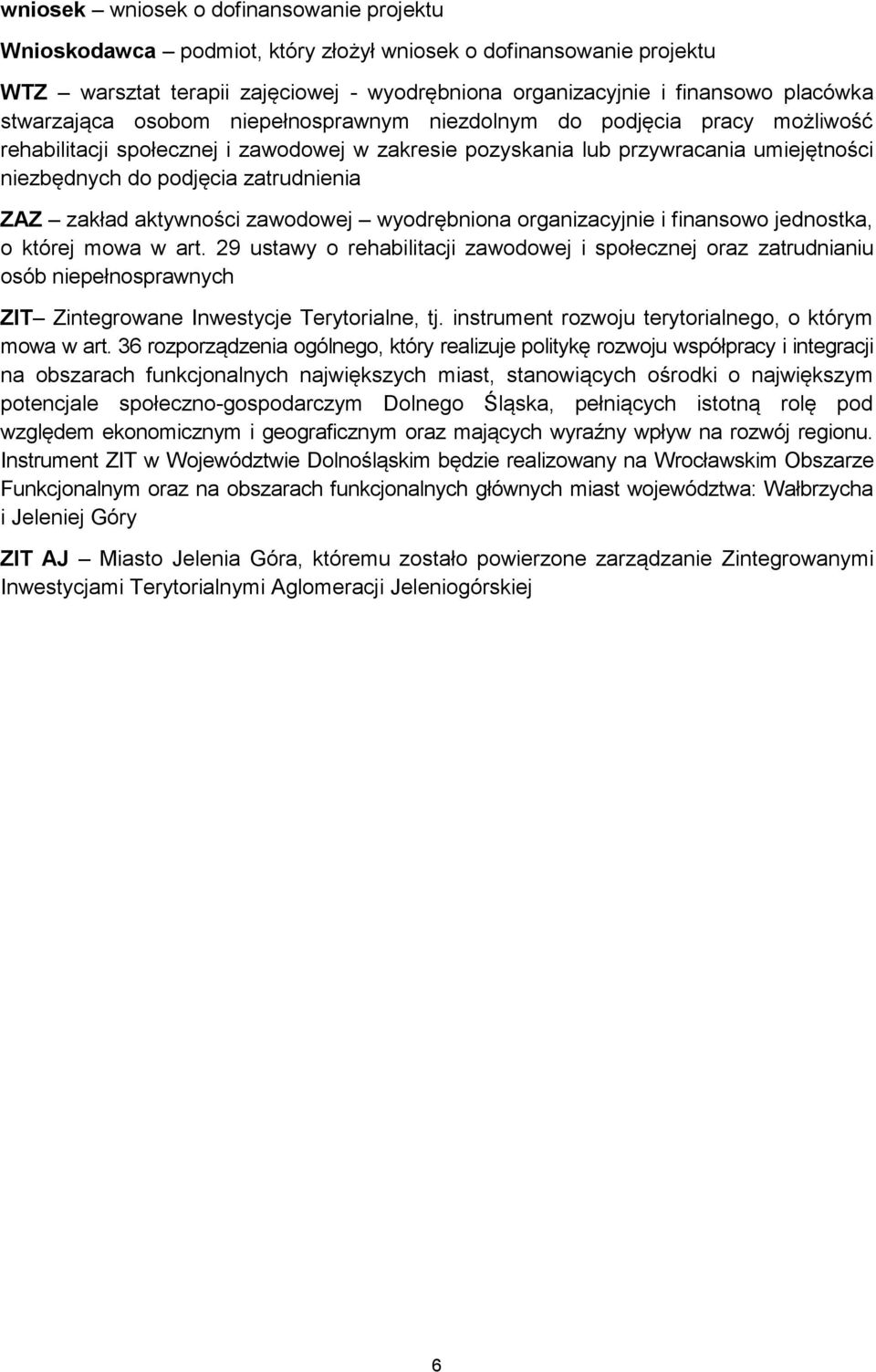 zatrudnienia ZAZ zakład aktywności zawodowej wyodrębniona organizacyjnie i finansowo jednostka, o której mowa w art.