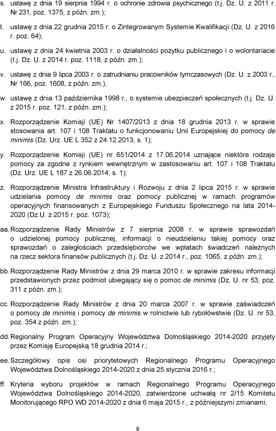 zm.); v. ustawę z dnia 9 lipca 2003 r. o zatrudnianiu pracowników tymczasowych (Dz. U. z 2003 r., Nr 166, poz. 1608, z późn. zm.), w. ustawę z dnia 13 października 1998 r.