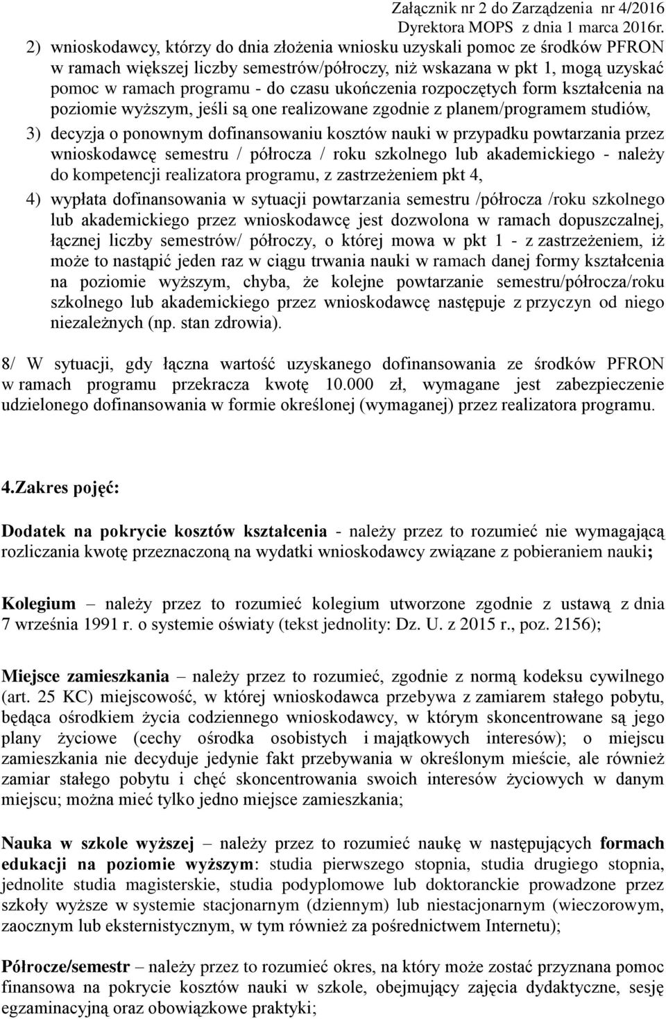 przez wnioskodawcę semestru / półrocza / roku szkolnego lub akademickiego - należy do kompetencji realizatora programu, z zastrzeżeniem pkt 4, 4) wypłata dofinansowania w sytuacji powtarzania
