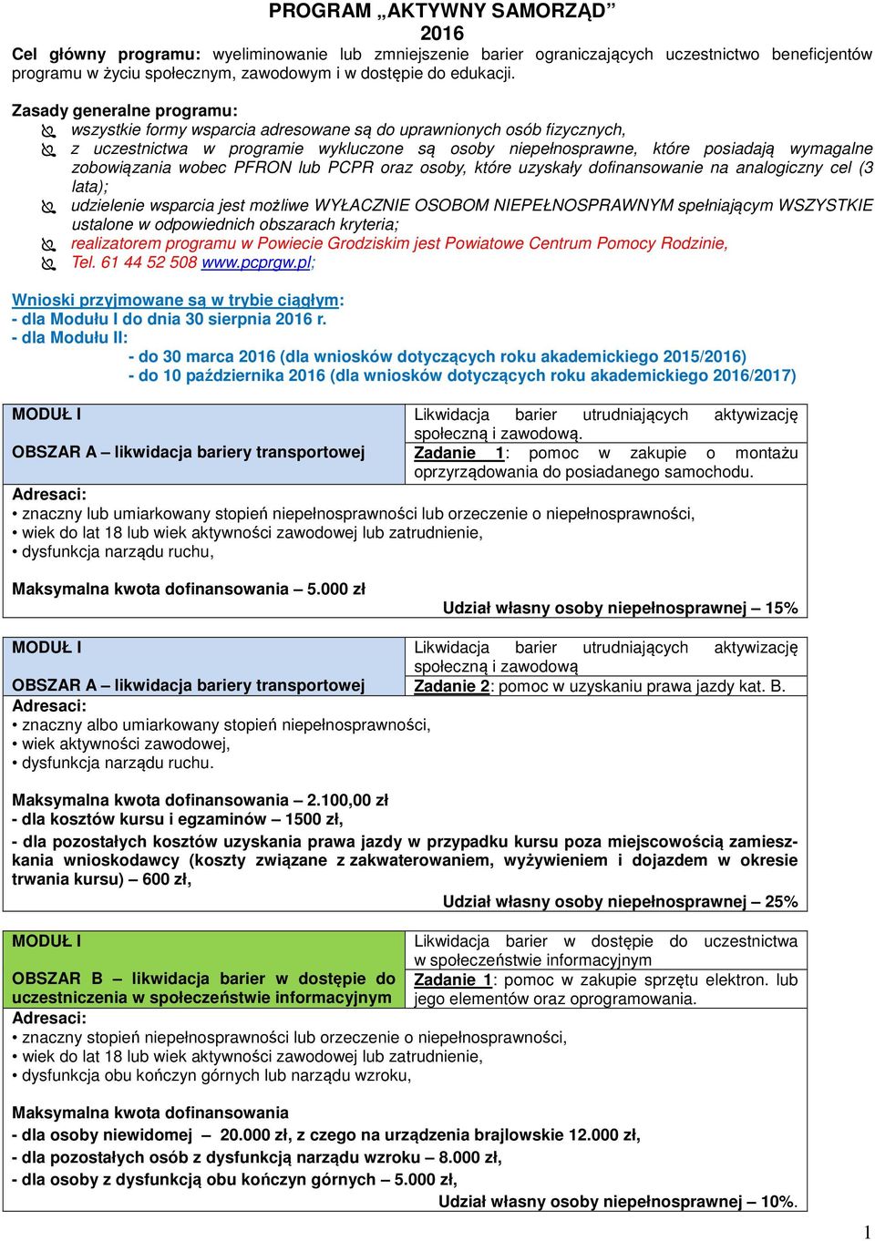 zobowiązania wobec PFRON lub PCPR oraz osoby, które uzyskały dofinansowanie na analogiczny cel (3 lata); udzielenie wsparcia jest możliwe WYŁACZNIE OSOBOM NIEPEŁNOSPRAWNYM spełniającym WSZYSTKIE