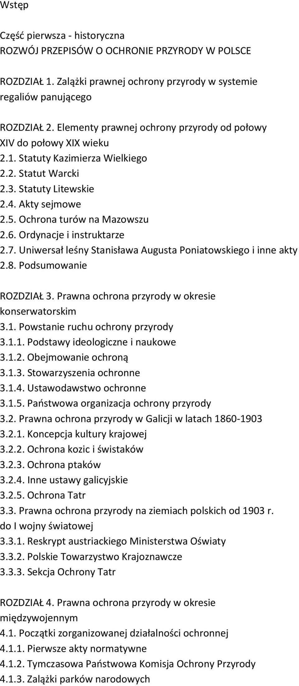 Ordynacje i instruktarze 2.7. Uniwersał leśny Stanisława Augusta Poniatowskiego i inne akty 2.8. Podsumowanie ROZDZIAŁ 3. Prawna ochrona przyrody w okresie konserwatorskim 3.1.