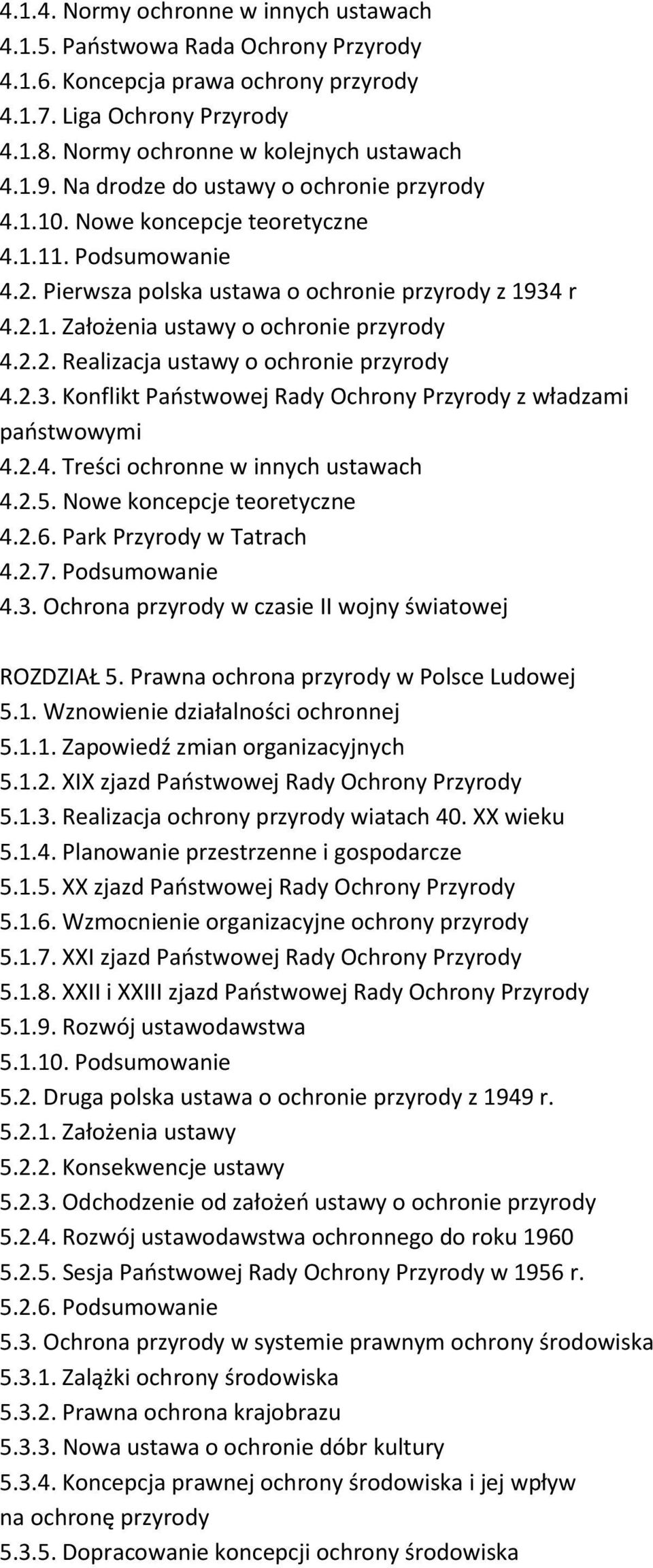 2.2. Realizacja ustawy o ochronie przyrody 4.2.3. Konflikt Państwowej Rady Ochrony Przyrody z władzami państwowymi 4.2.4. Treści ochronne w innych ustawach 4.2.5. Nowe koncepcje teoretyczne 4.2.6.