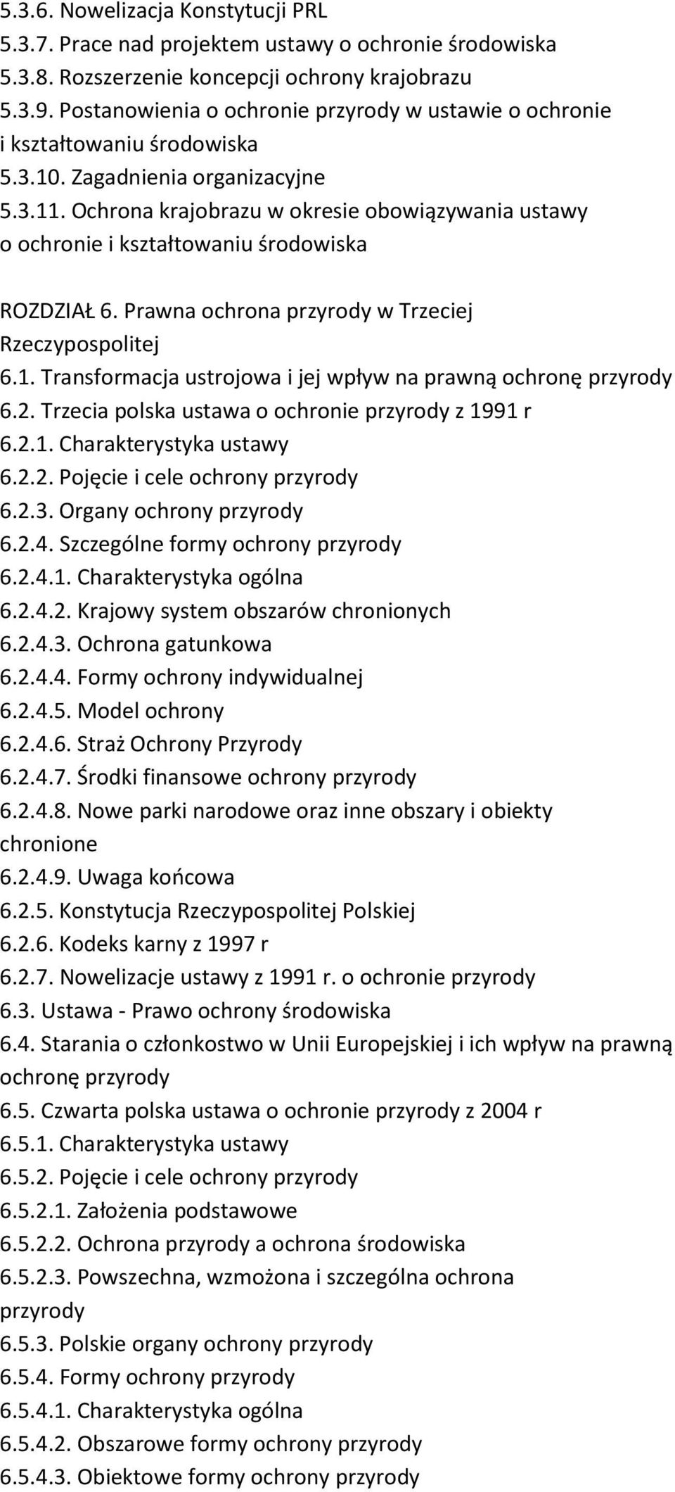 Ochrona krajobrazu w okresie obowiązywania ustawy o ochronie i kształtowaniu środowiska ROZDZIAŁ 6. Prawna ochrona przyrody w Trzeciej Rzeczypospolitej 6.1.