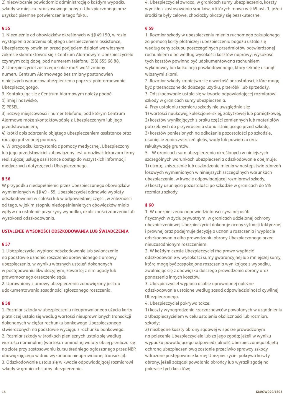 Niezależnie od obowiązków określonych w 49 i 50, w razie wystąpienia zdarzenia objętego ubezpieczeniem assistance, Ubezpieczony powinien przed podjęciem działań we własnym zakresie skontaktować się z