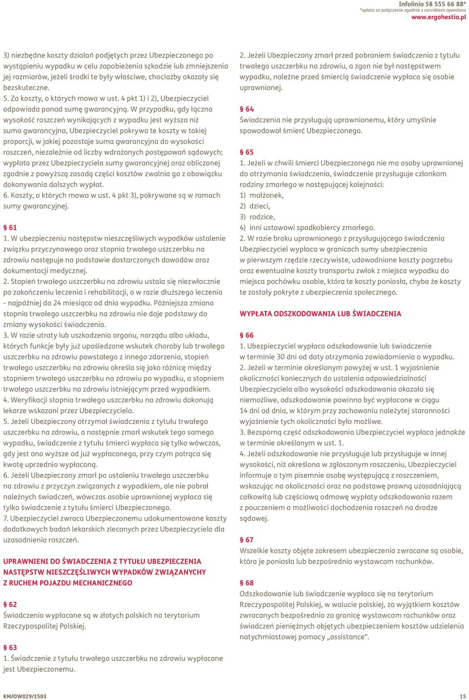 bezskuteczne. 5. Za koszty, o których mowa w ust. 4 pkt 1) i 2), Ubezpieczyciel odpowiada ponad sumę gwarancyjną.